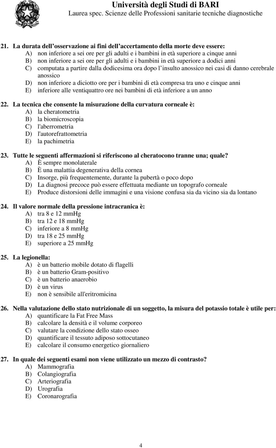 bambini di età compresa tra uno e cinque anni E) inferiore alle ventiquattro ore nei bambini di età inferiore a un anno 22.