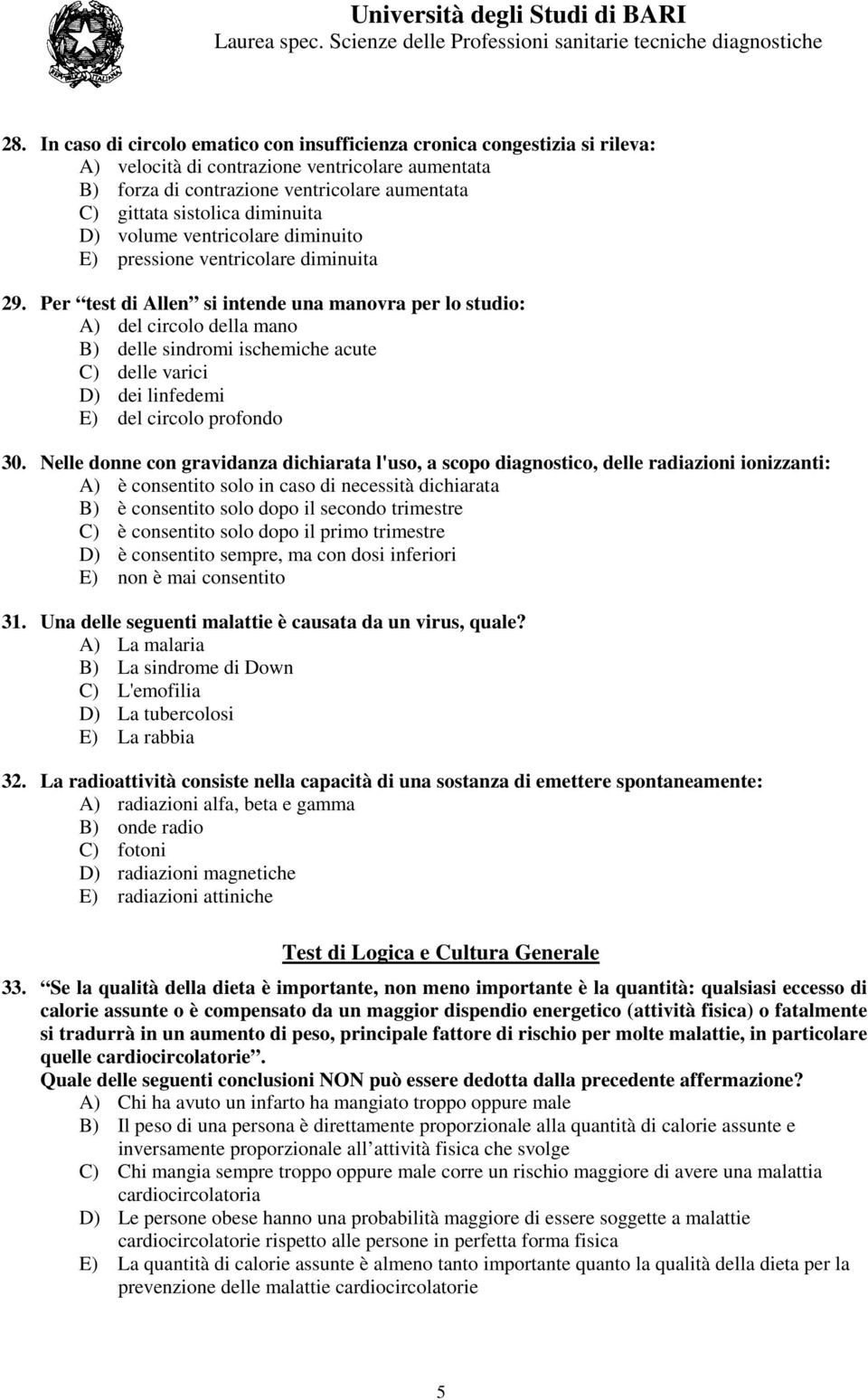 Per test di Allen si intende una manovra per lo studio: A) del circolo della mano B) delle sindromi ischemiche acute C) delle varici D) dei linfedemi E) del circolo profondo 30.