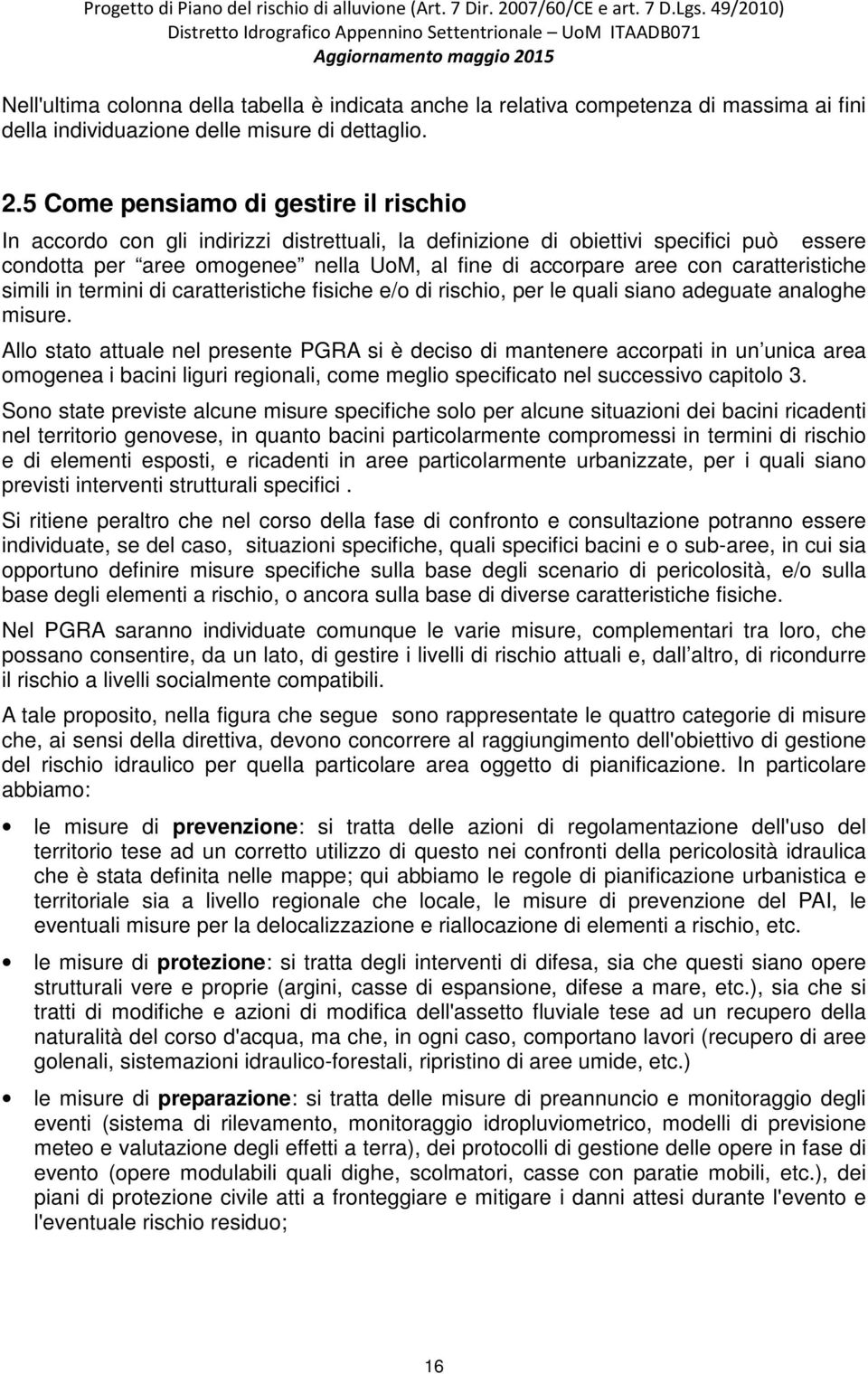 caratteristiche simili in termini di caratteristiche fisiche e/o di rischio, per le quali siano adeguate analoghe misure.