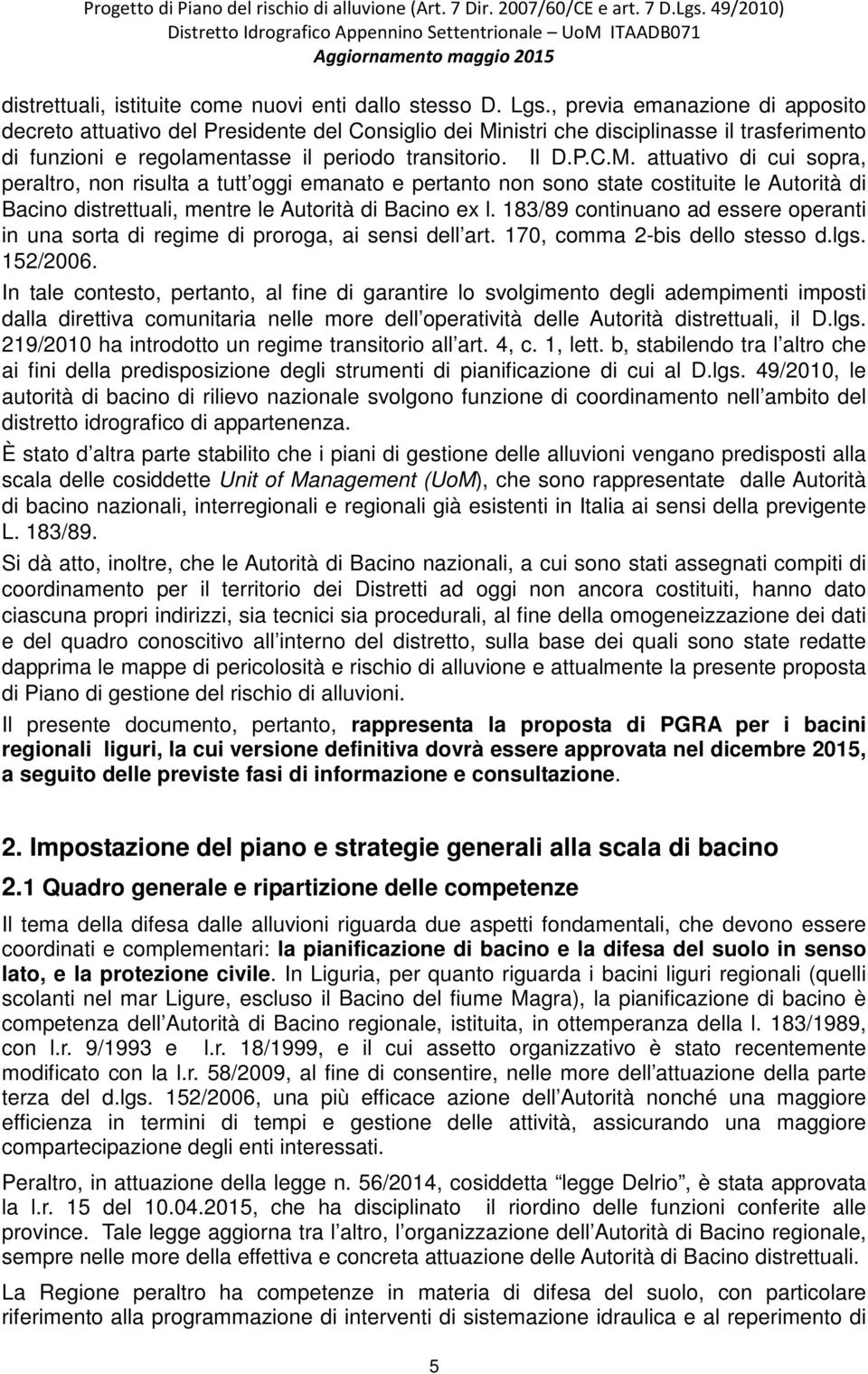 nistri che disciplinasse il trasferimento di funzioni e regolamentasse il periodo transitorio. Il D.P.C.M.