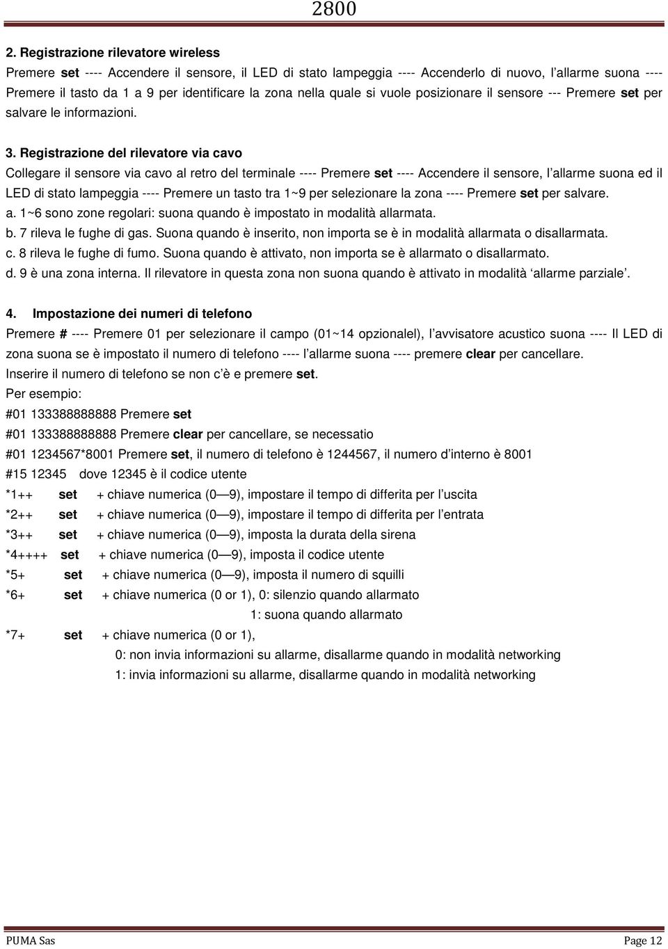 Registrazione del rilevatore via cavo Collegare il sensore via cavo al retro del terminale ---- Premere set ---- Accendere il sensore, l allarme suona ed il LED di stato lampeggia ---- Premere un