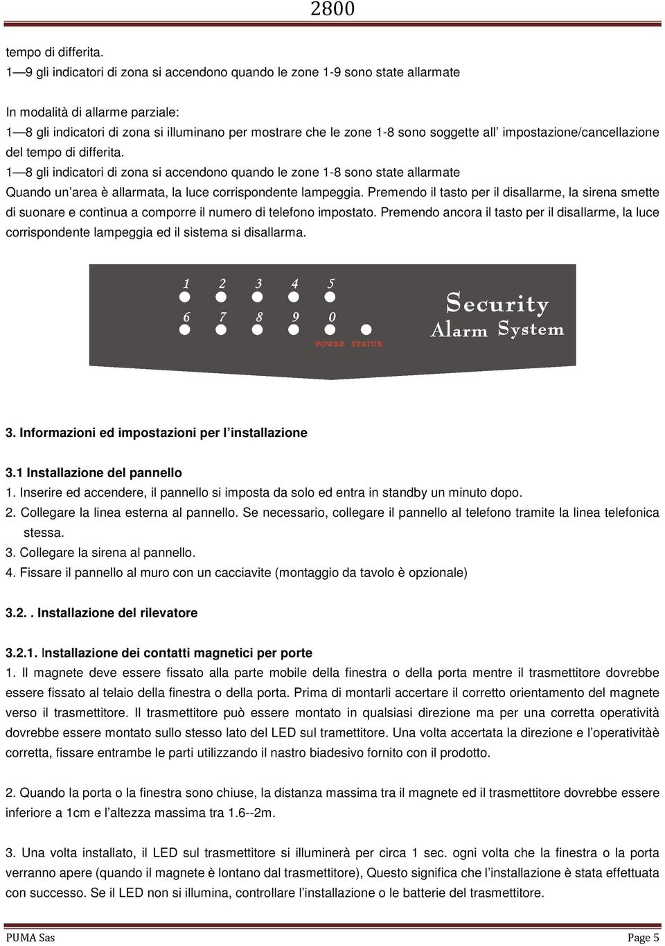 all impostazione/cancellazione del  1 8 gli indicatori di zona si accendono quando le zone 1-8 sono state allarmate Quando un area è allarmata, la luce corrispondente lampeggia.