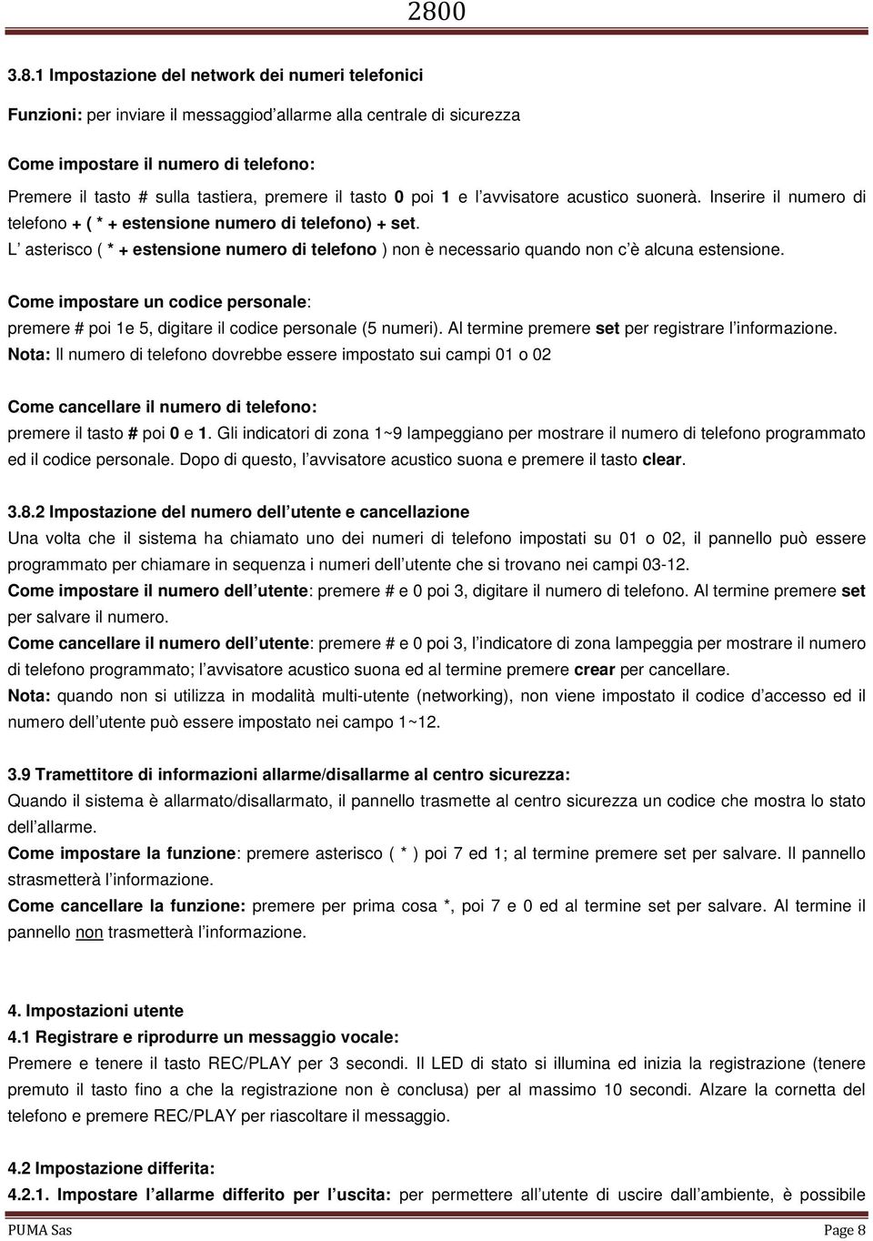 L asterisco ( * + estensione numero di telefono ) non è necessario quando non c è alcuna estensione. Come impostare un codice personale: premere # poi 1e 5, digitare il codice personale (5 numeri).