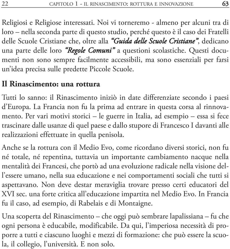 dedicano una parte delle loro Regole Comuni a questioni scolastiche.