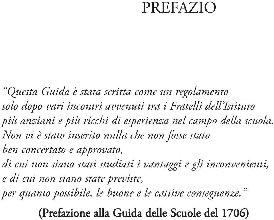 Non vi è stato inserito nulla che non fosse stato ben concertato e approvato, di cui non siano stati studiati i