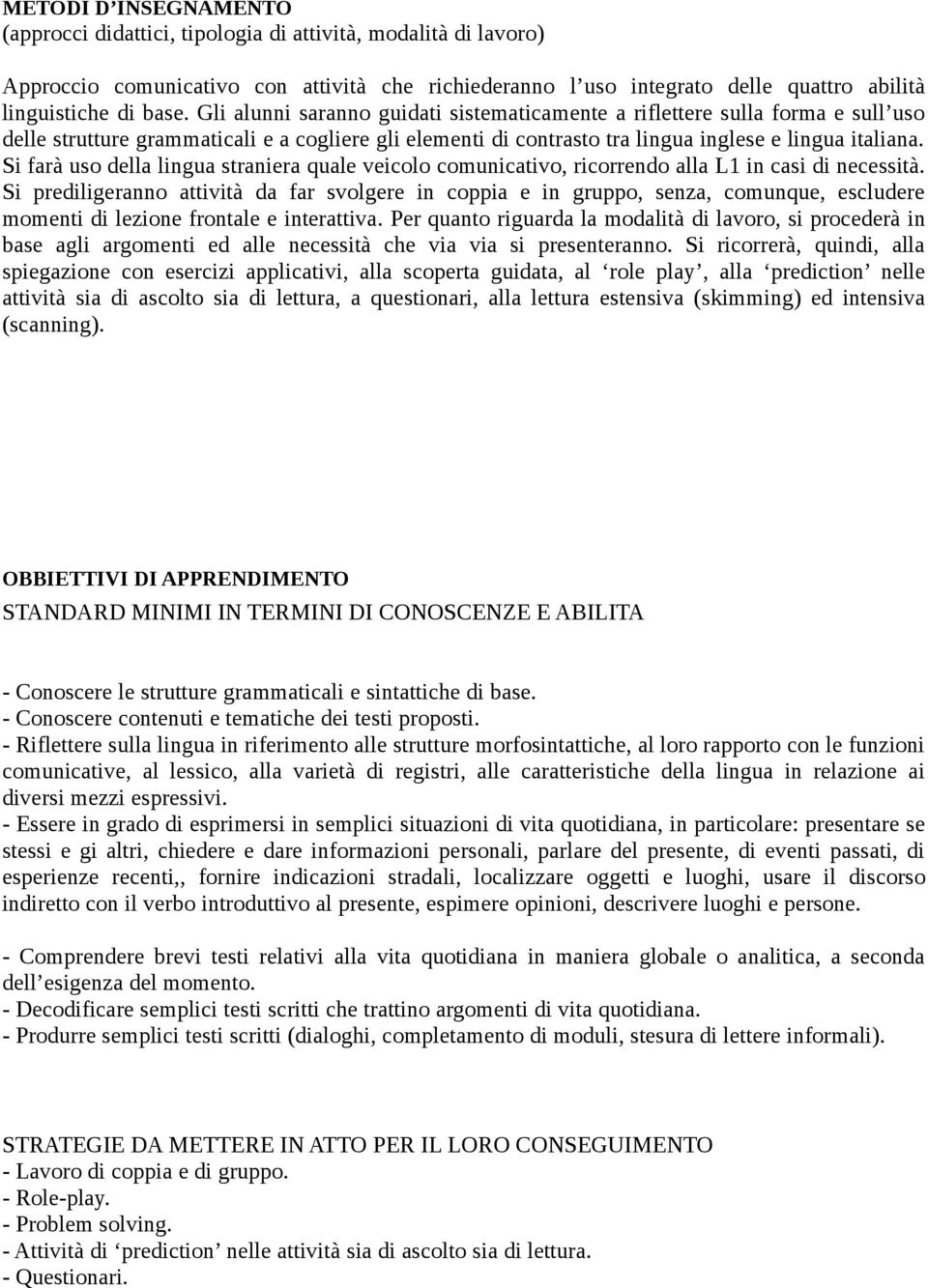 Si farà us della lingua straniera quale veicl cmunicativ, ricrrend alla L1 in casi di necessità.