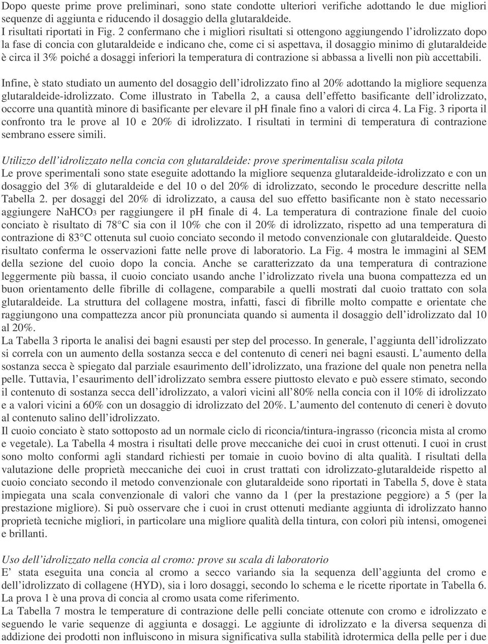 il 3% poiché a dosaggi inferiori la temperatura di contrazione si abbassa a livelli non più accettabili.