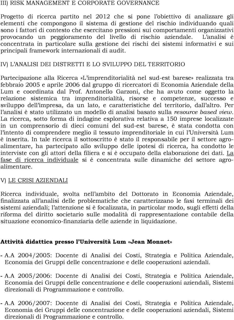 L analisi è concentrata in particolare sulla gestione dei rischi dei sistemi informativi e sui principali framework internazionali di audit.