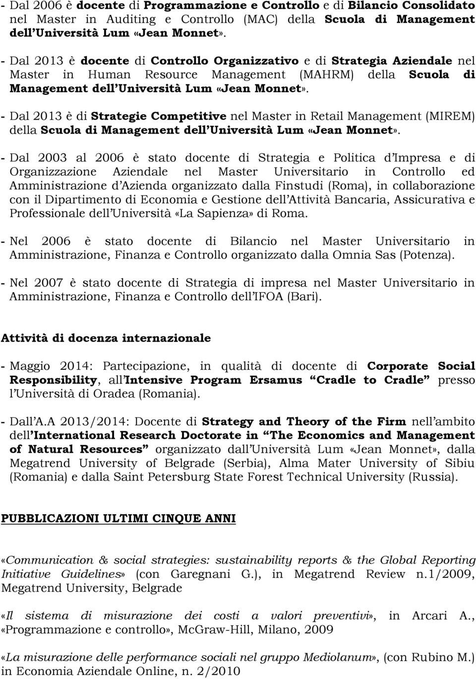 Dal 2013 è di Strategie Competitive nel Master in Retail Management (MIREM) della Scuola di Management dell Università Lum «Jean Monnet».