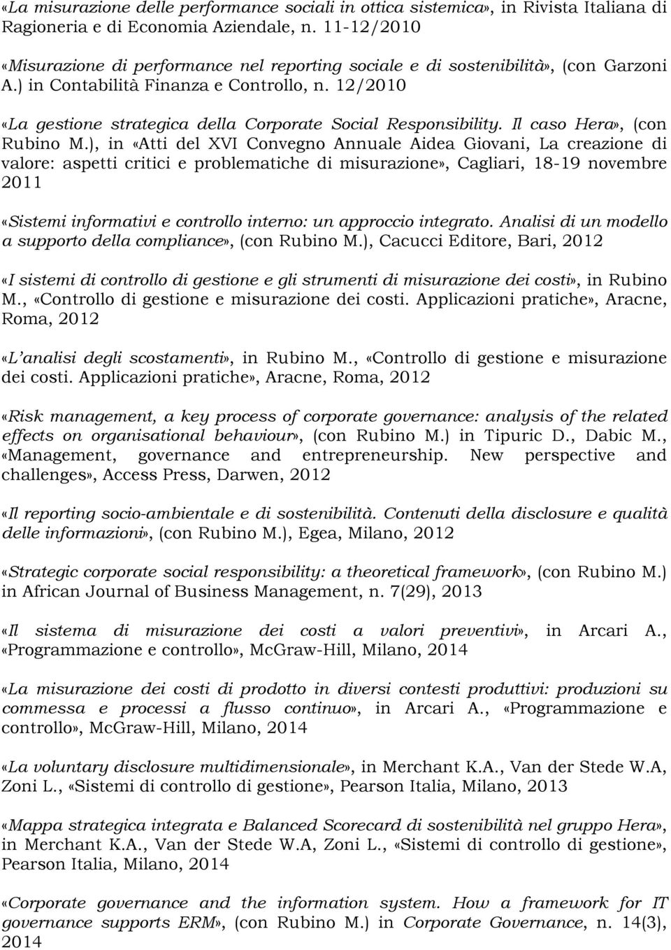 12/2010 «La gestione strategica della Corporate Social Responsibility. Il caso Hera», (con Rubino M.