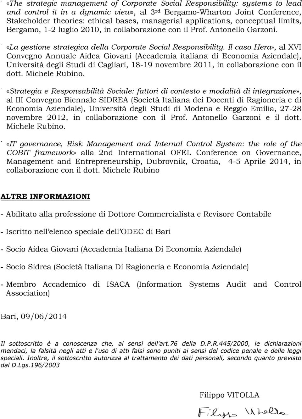 Il caso Hera», al XVI Convegno Annuale Aidea Giovani (Accademia italiana di Economia Aziendale), Università degli Studi di Cagliari, 1819 novembre 2011, in collaborazione con il dott. Michele Rubino.