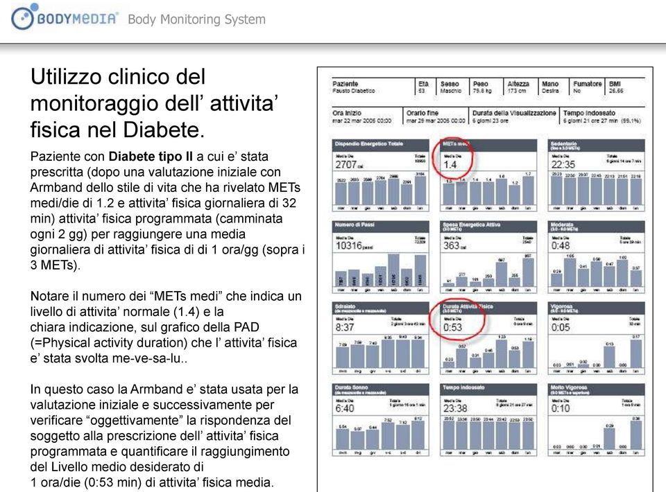 2 e attivita fisica giornaliera di 32 min) attivita fisica programmata (camminata ogni 2 gg) per raggiungere una media giornaliera di attivita fisica di di 1 ora/gg (sopra i 3 METs).