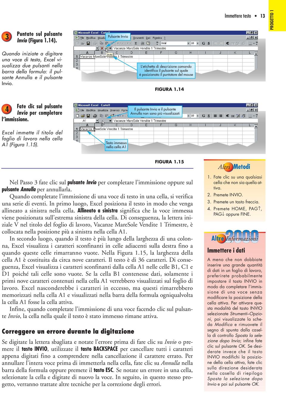 L etichetta di descrizione comando identifica il pulsante sul quale è posizionato il puntatore del mouse FIGURA.4 Fate clic sul pulsante 4 Invio per completare l immissione.