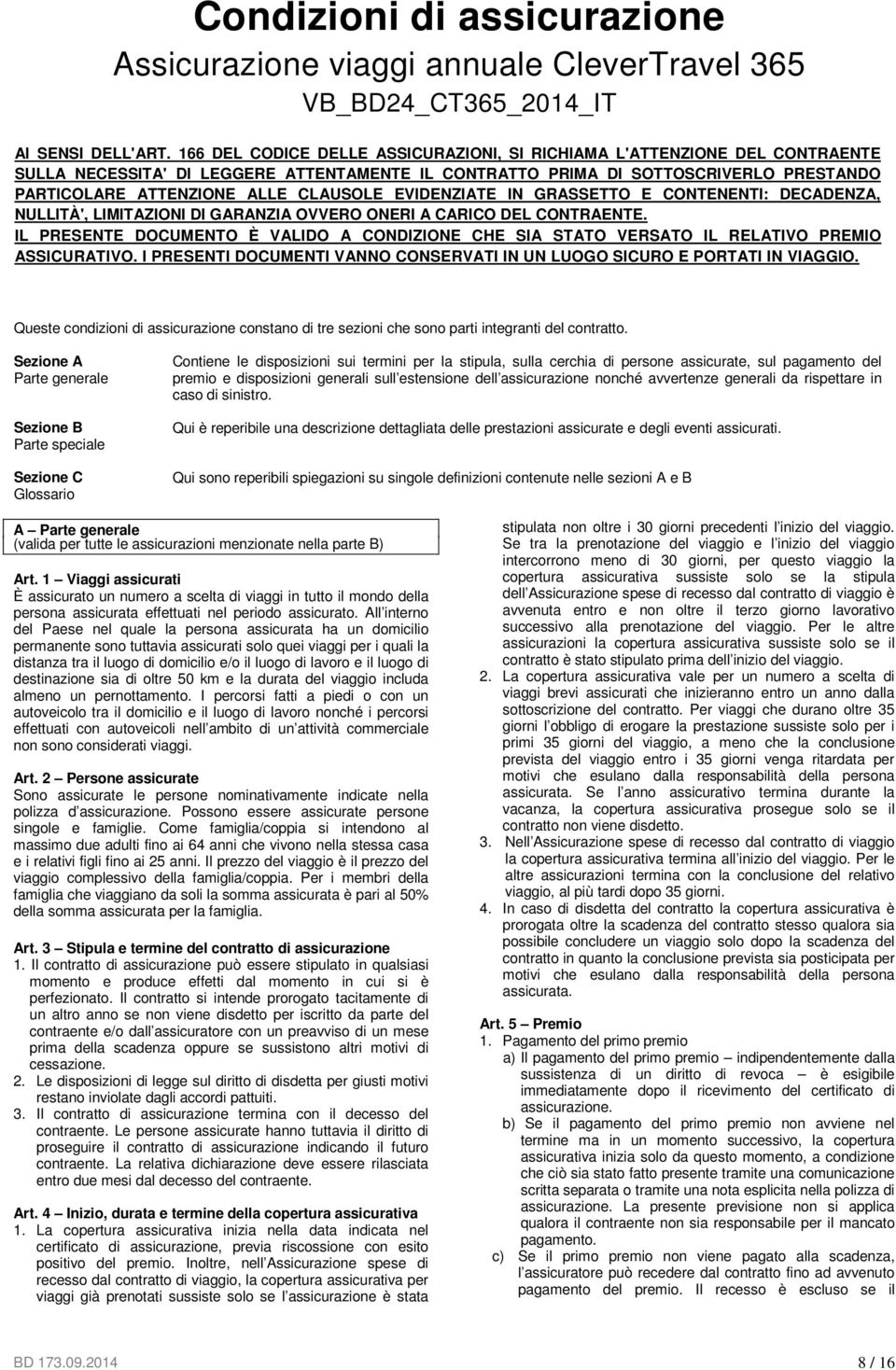 CLAUSOLE EVIDENZIATE IN GRASSETTO E CONTENENTI: DECADENZA, NULLITÀ', LIMITAZIONI DI GARANZIA OVVERO ONERI A CARICO DEL CONTRAENTE.