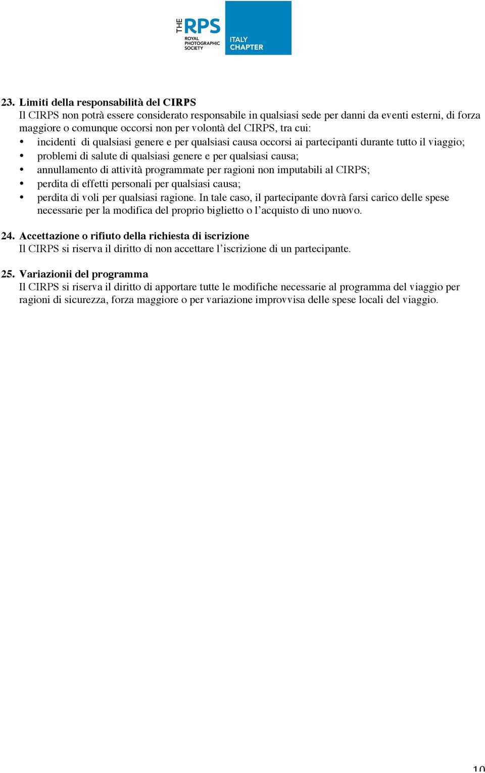 attività programmate per ragioni non imputabili al CIRPS; perdita di effetti personali per qualsiasi causa; perdita di voli per qualsiasi ragione.