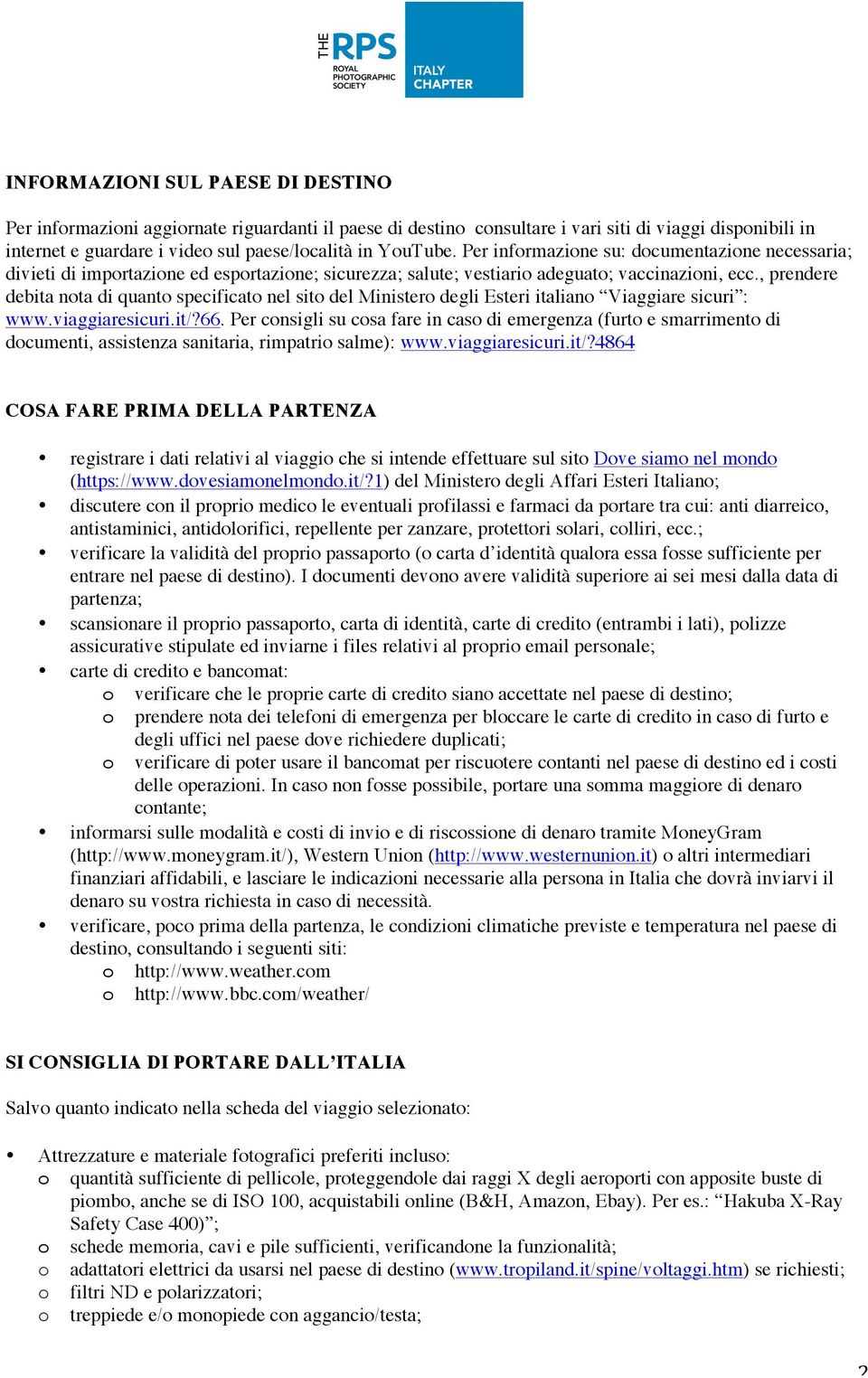 , prendere debita nota di quanto specificato nel sito del Ministero degli Esteri italiano Viaggiare sicuri : www.viaggiaresicuri.it/?66.