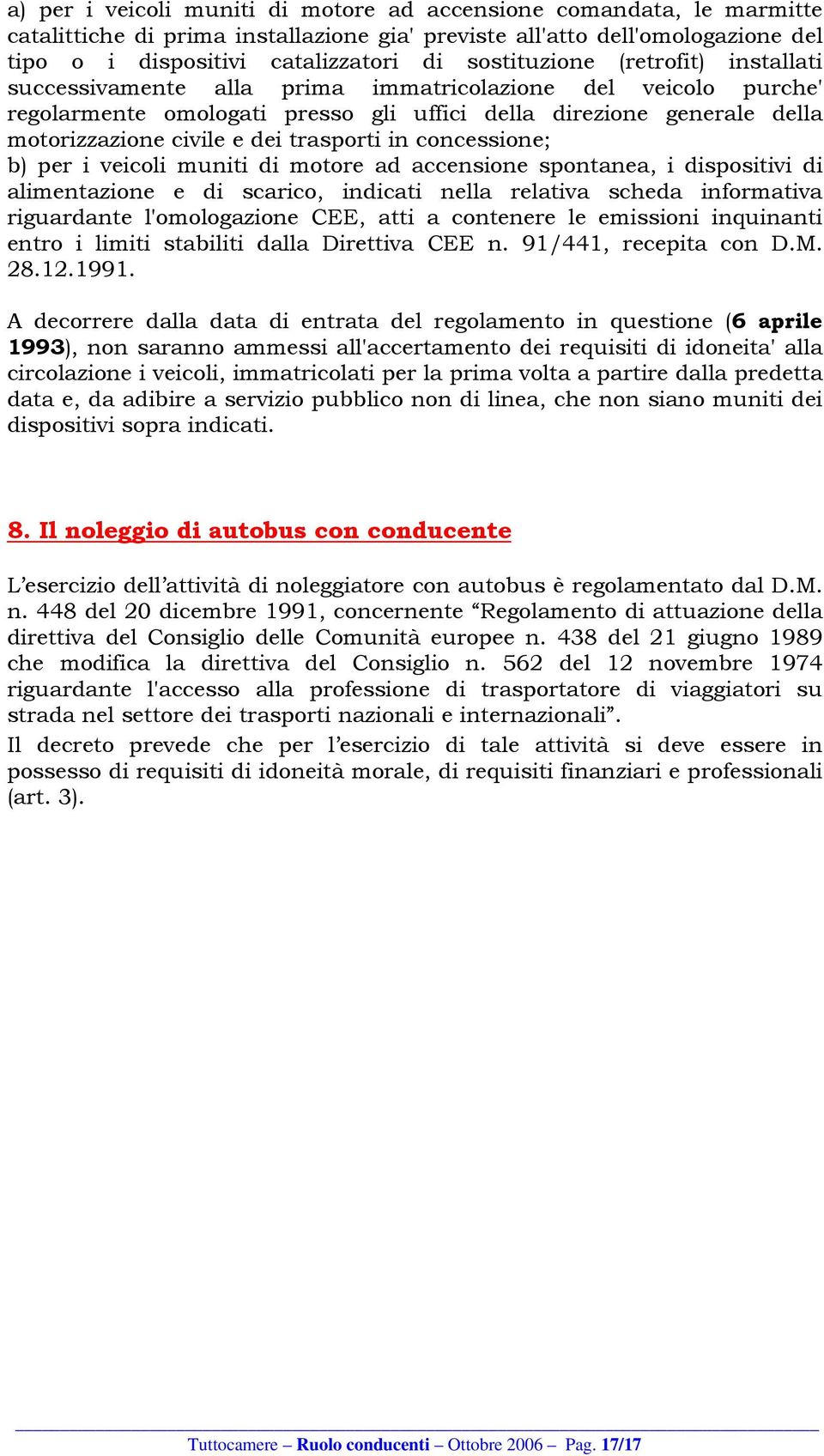 trasporti in concessione; b) per i veicoli muniti di motore ad accensione spontanea, i dispositivi di alimentazione e di scarico, indicati nella relativa scheda informativa riguardante l'omologazione