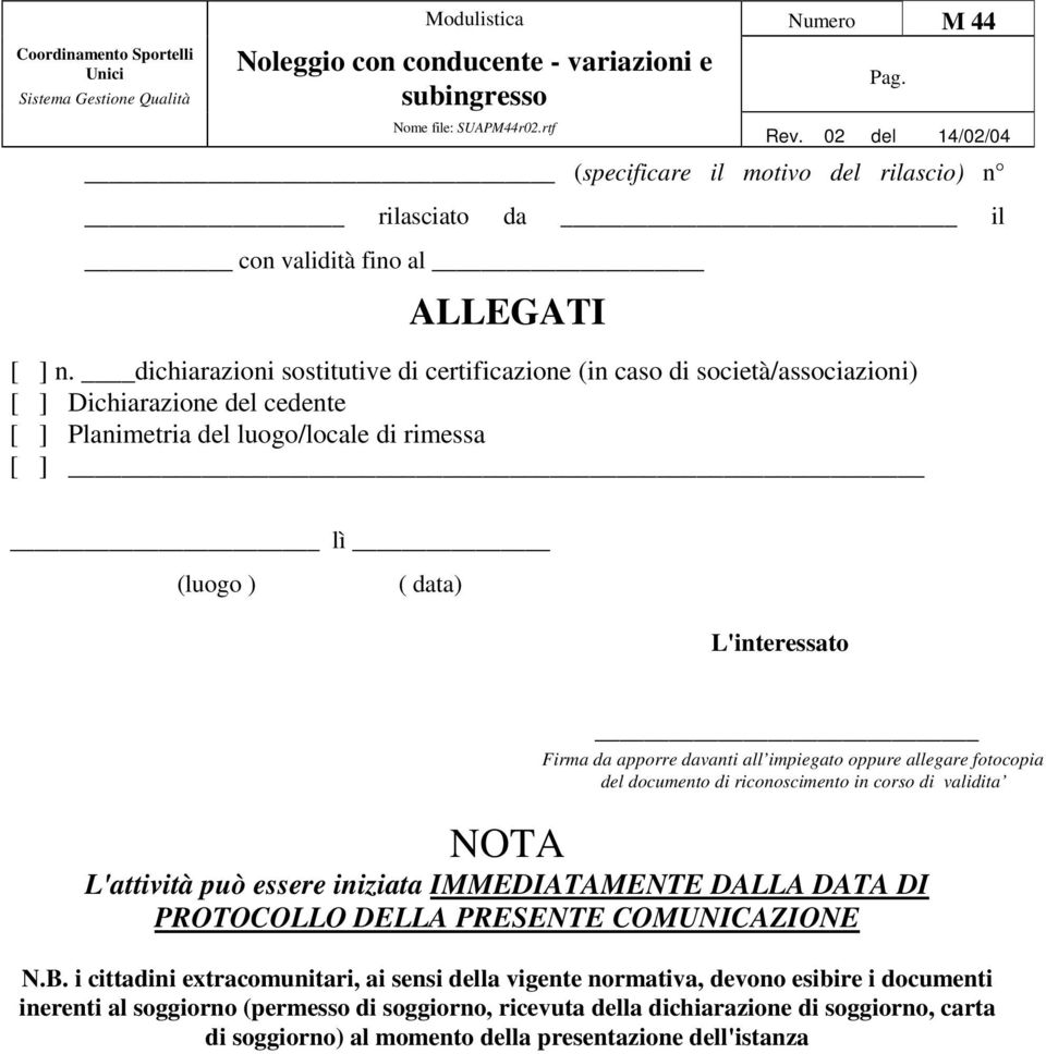 L'interessato Firma da apporre davanti all impiegato oppure allegare fotocopia del documento di riconoscimento in corso di validita NOTA L'attività può essere iniziata IMMEDIATAMENTE DALLA