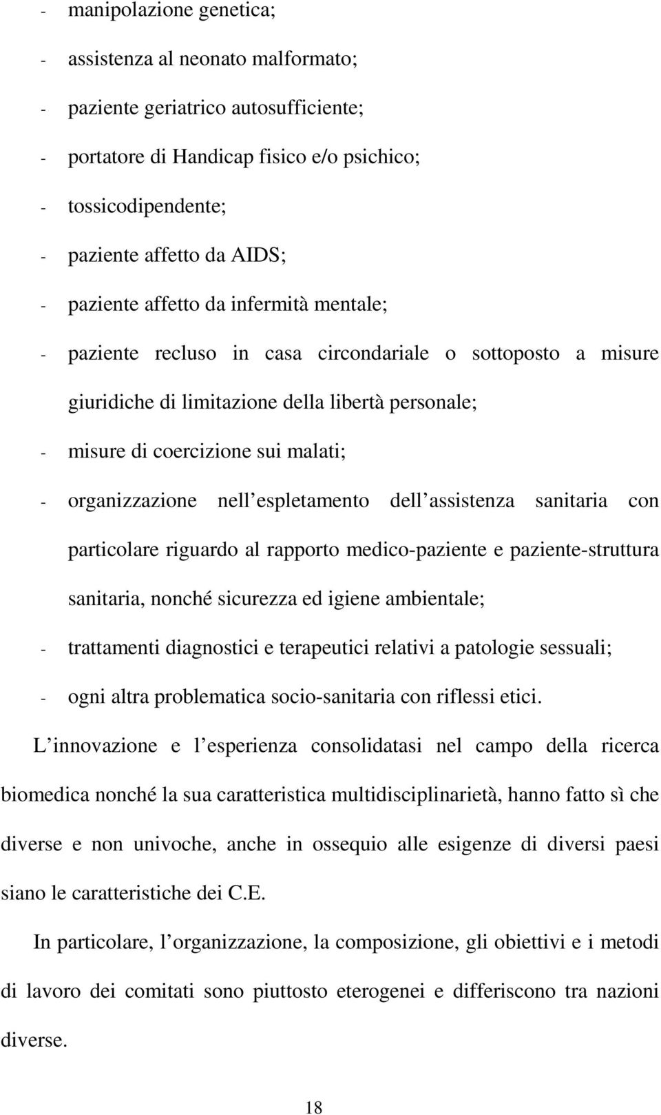 organizzazione nell espletamento dell assistenza sanitaria con particolare riguardo al rapporto medico-paziente e paziente-struttura sanitaria, nonché sicurezza ed igiene ambientale; - trattamenti