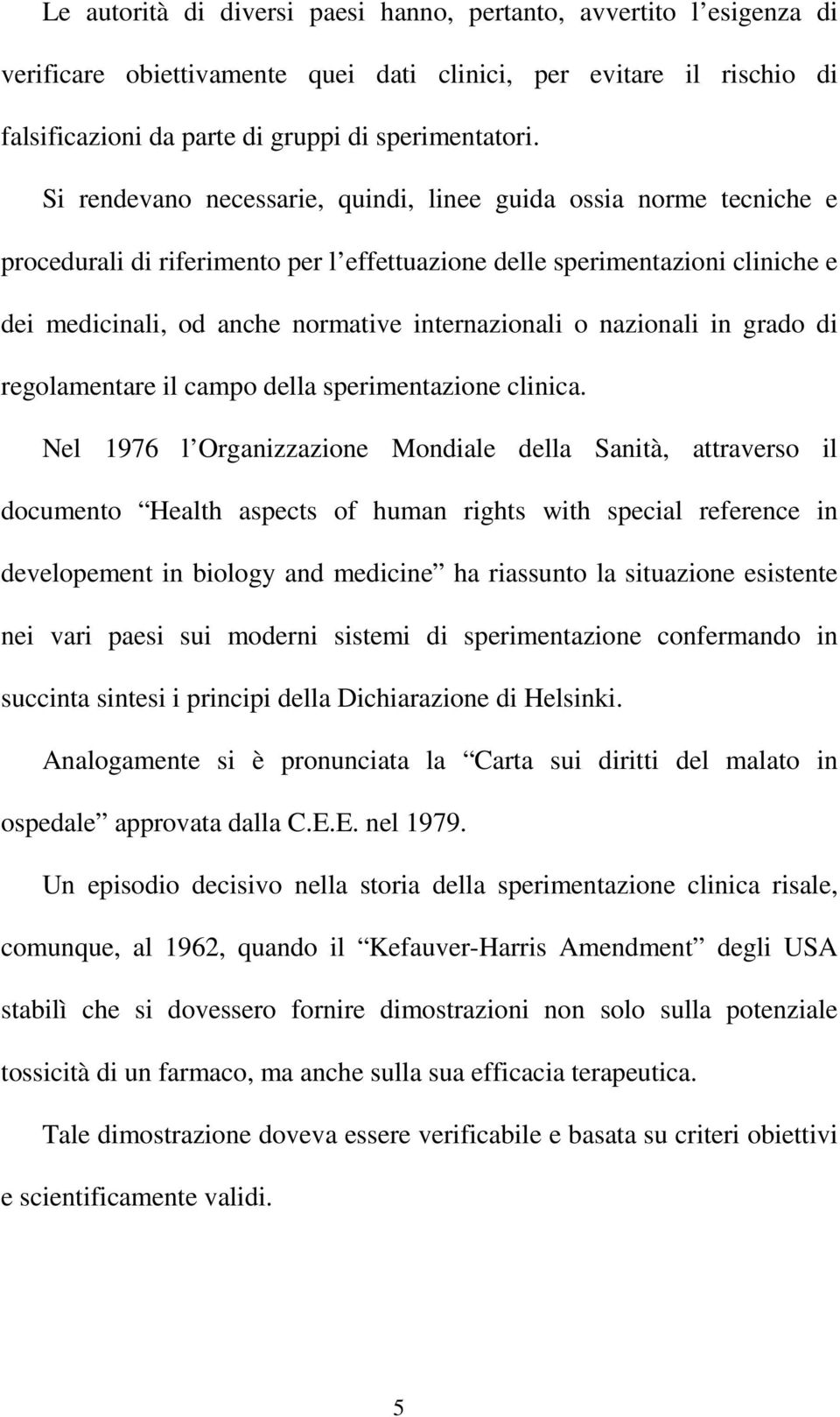 nazionali in grado di regolamentare il campo della sperimentazione clinica.