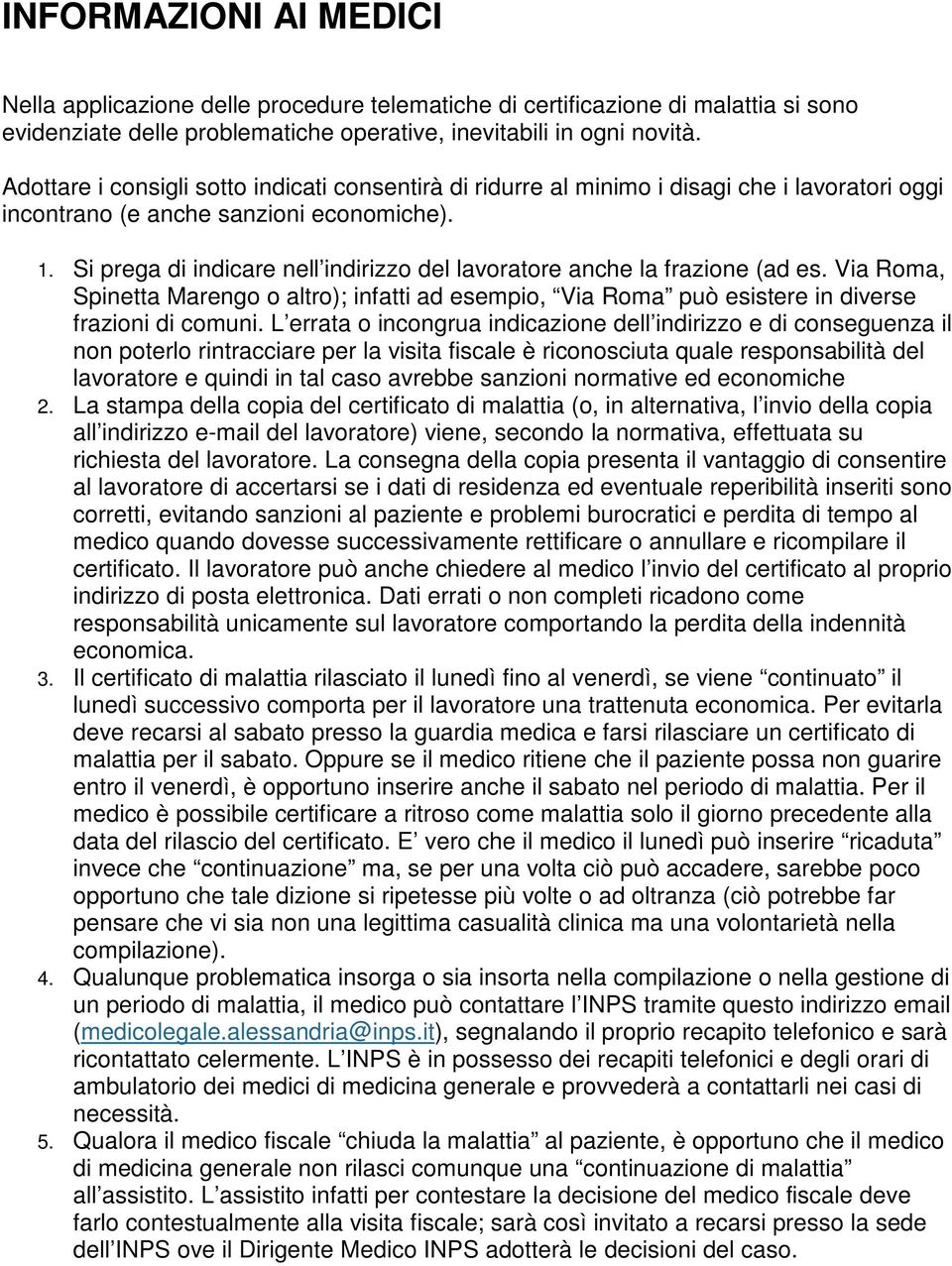 Si prega di indicare nell indirizzo del lavoratore anche la frazione (ad es. Via Roma, Spinetta Marengo o altro); infatti ad esempio, Via Roma può esistere in diverse frazioni di comuni.