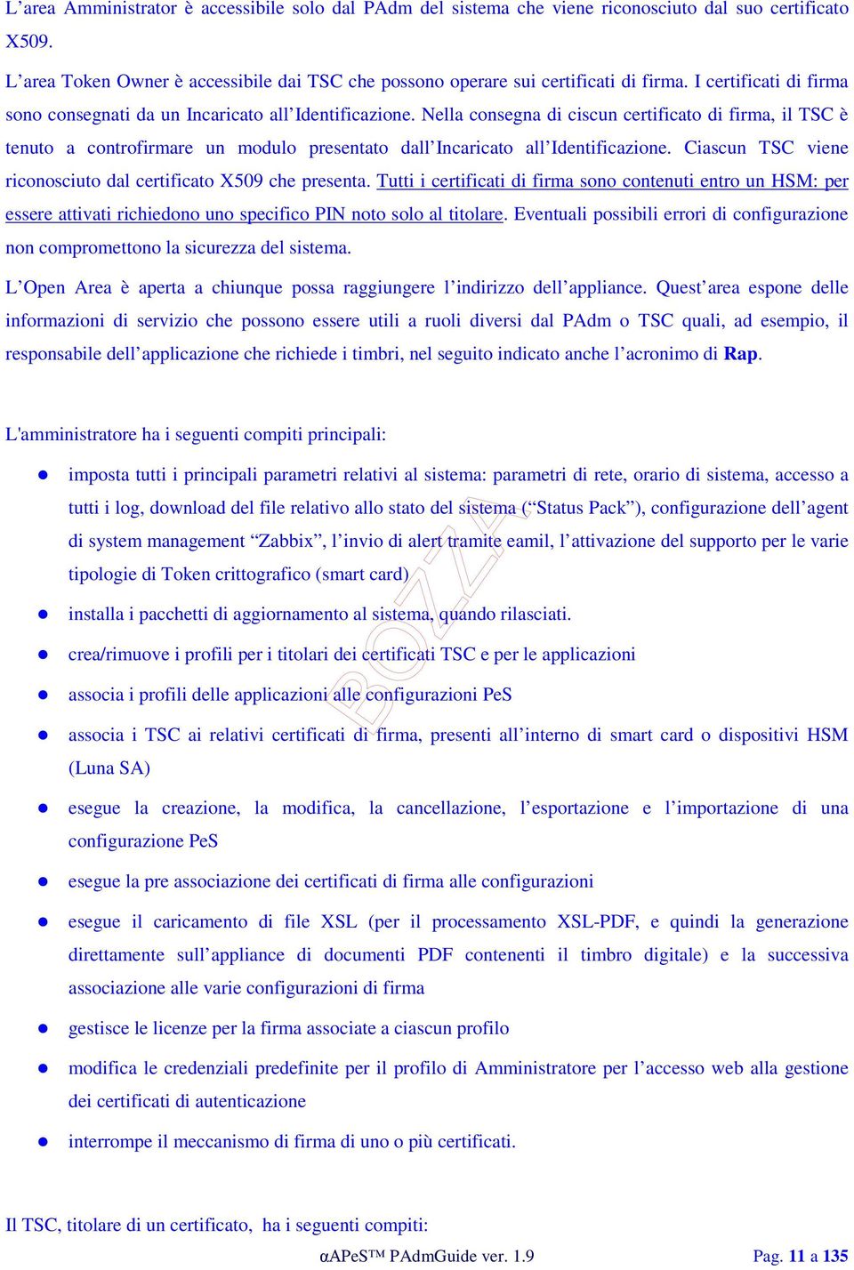 Nella consegna di ciscun certificato di firma, il TSC è tenuto a controfirmare un modulo presentato dall Incaricato all Identificazione.