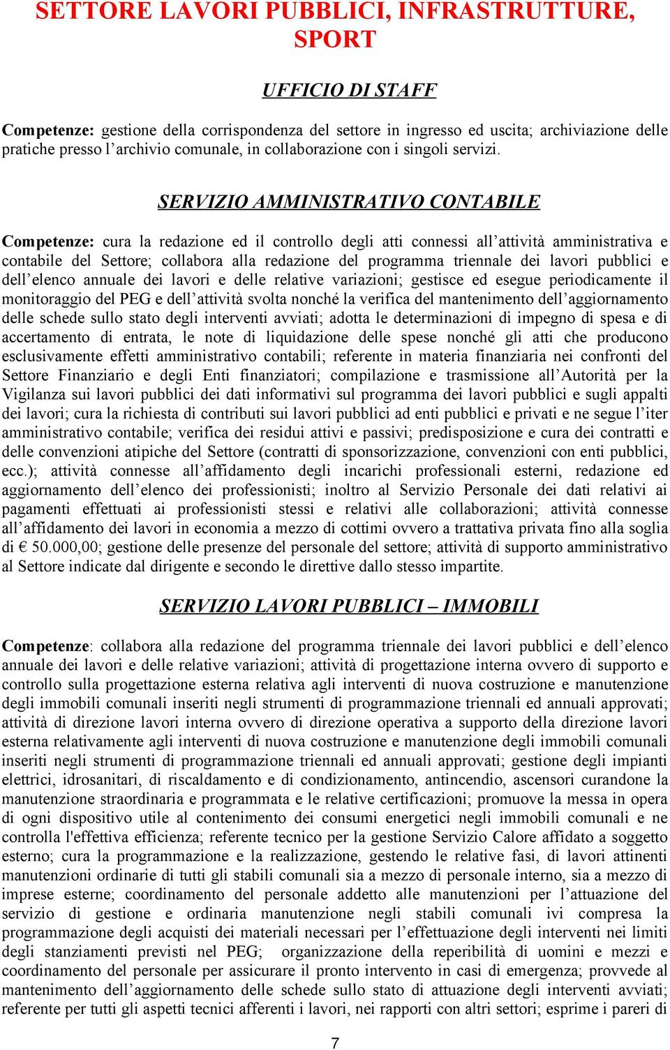 SERVIZIO AMMINISTRATIVO CONTABILE Competenze: cura la redazione ed il controllo degli atti connessi all attività amministrativa e contabile del Settore; collabora alla redazione del programma