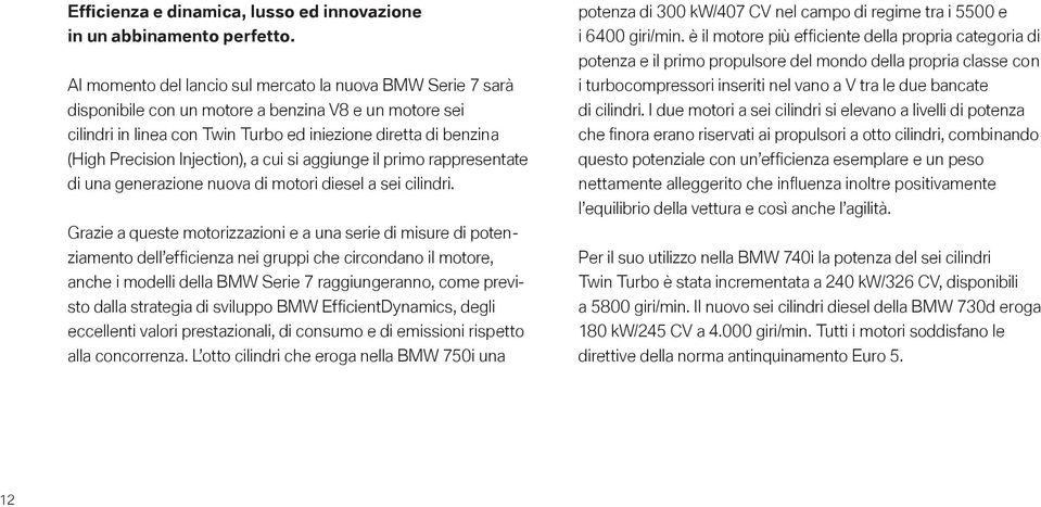 Injection), a cui si aggiunge il primo rappresentate di una generazione nuova di motori diesel a sei cilindri.