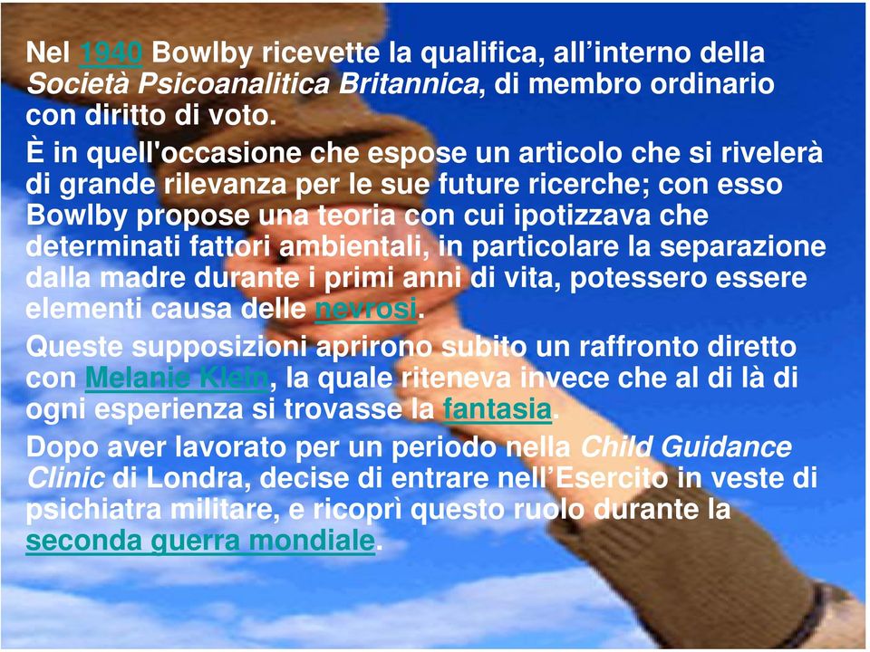 in particolare la separazione dalla madre durante i primi anni di vita, potessero essere elementi causa delle nevrosi.