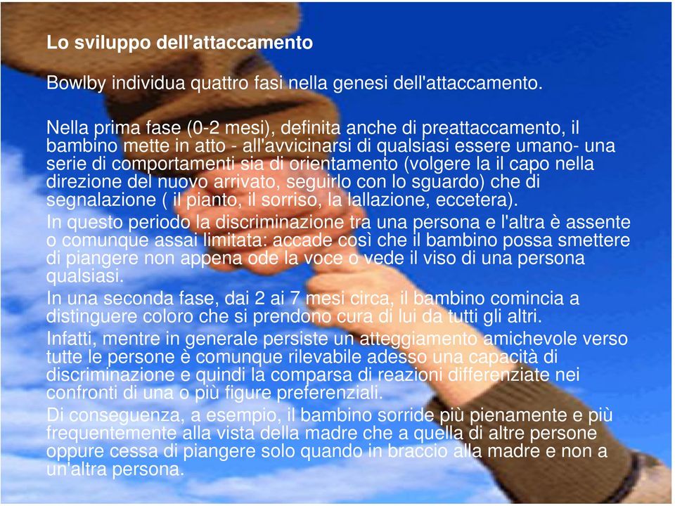 capo nella direzione del nuovo arrivato, seguirlo con lo sguardo) che di segnalazione ( il pianto, il sorriso, la lallazione, eccetera).