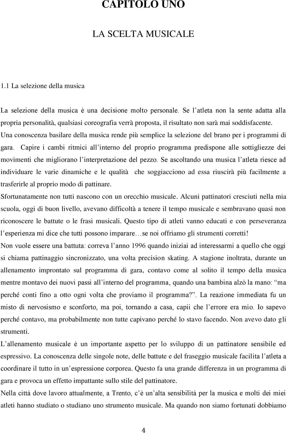 Una conoscenza basilare della musica rende più semplice la selezione del brano per i programmi di gara.