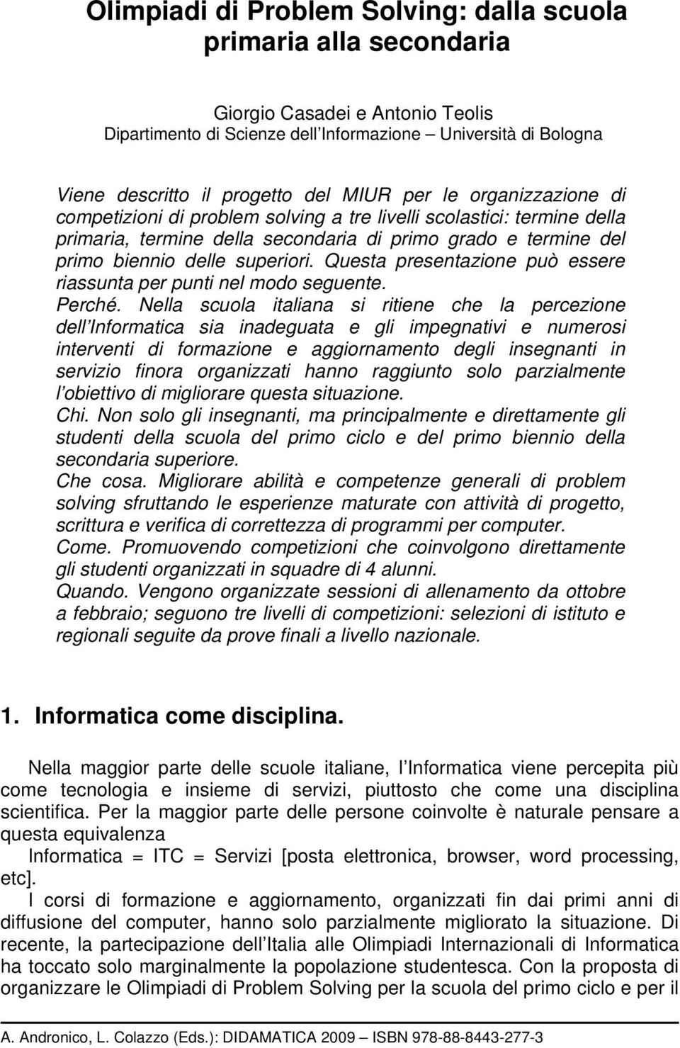 Questa presentazione può essere riassunta per punti nel modo seguente. Perché.