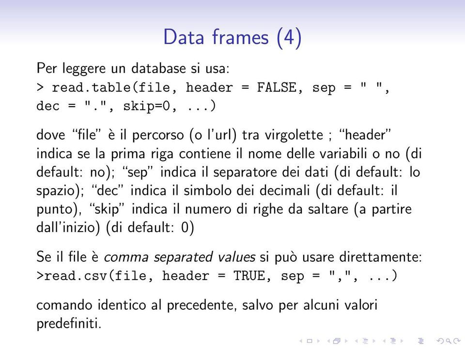 separatore dei dati (di default: lo spazio); dec indica il simbolo dei decimali (di default: il punto), skip indica il numero di righe da saltare (a partire