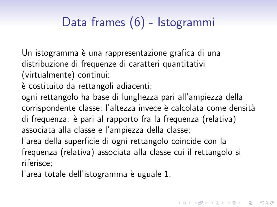 calcolata come densità di frequenza: è pari al rapporto fra la frequenza (relativa) associata alla classe e l ampiezza della classe; l area della