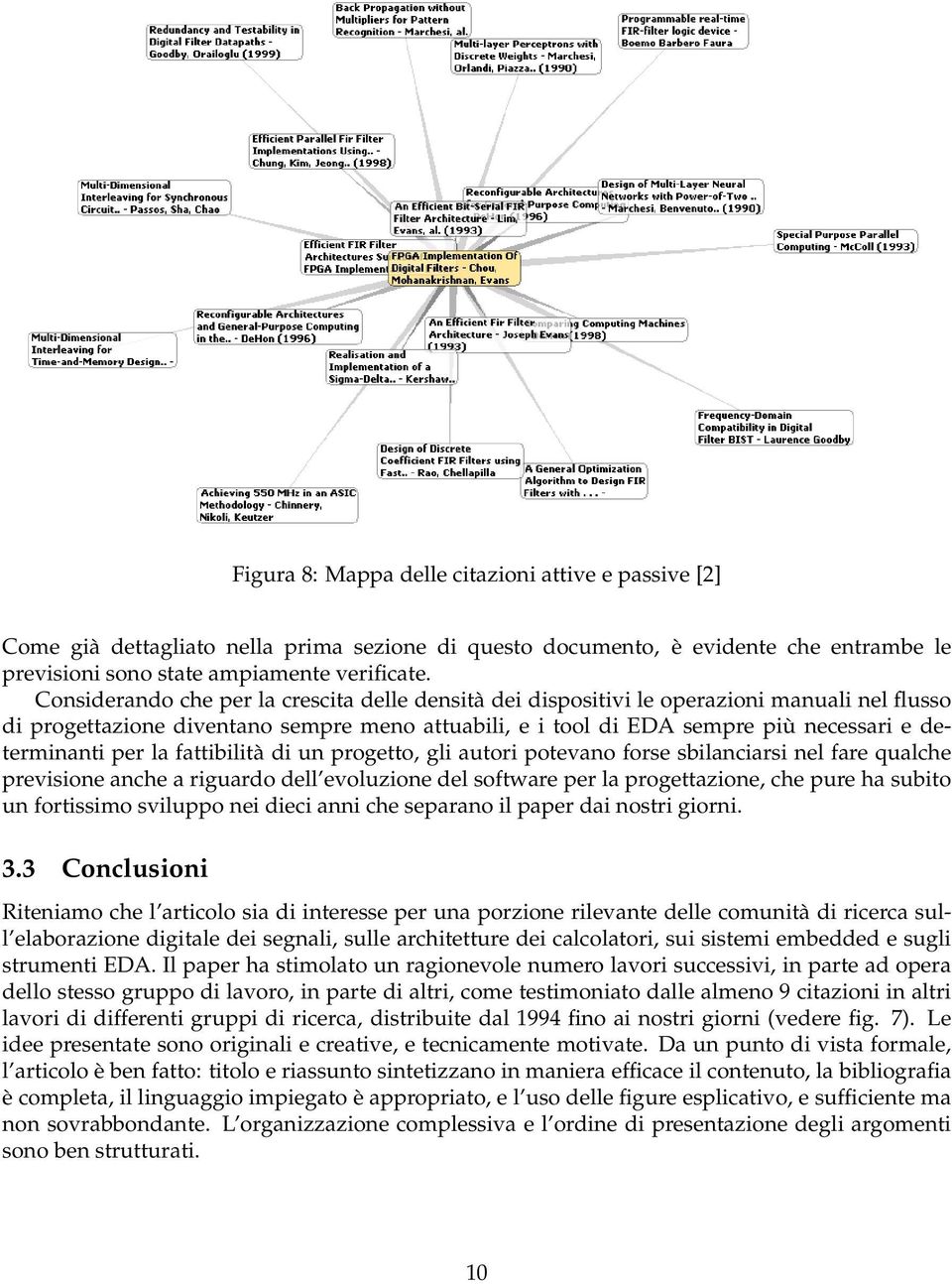 per la fattibilità di un progetto, gli autori potevano forse sbilanciarsi nel fare qualche previsione anche a riguardo dell evoluzione del software per la progettazione, che pure ha subito un