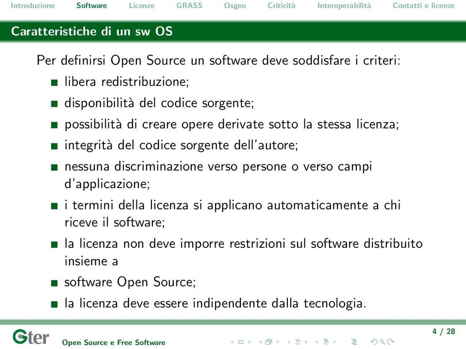 discriminazione verso persone o verso campi d applicazione; i termini della licenza si applicano automaticamente a chi riceve il software;