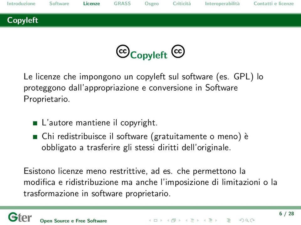 Chi redistribuisce il software (gratuitamente o meno) è obbligato a trasferire gli stessi diritti dell originale.