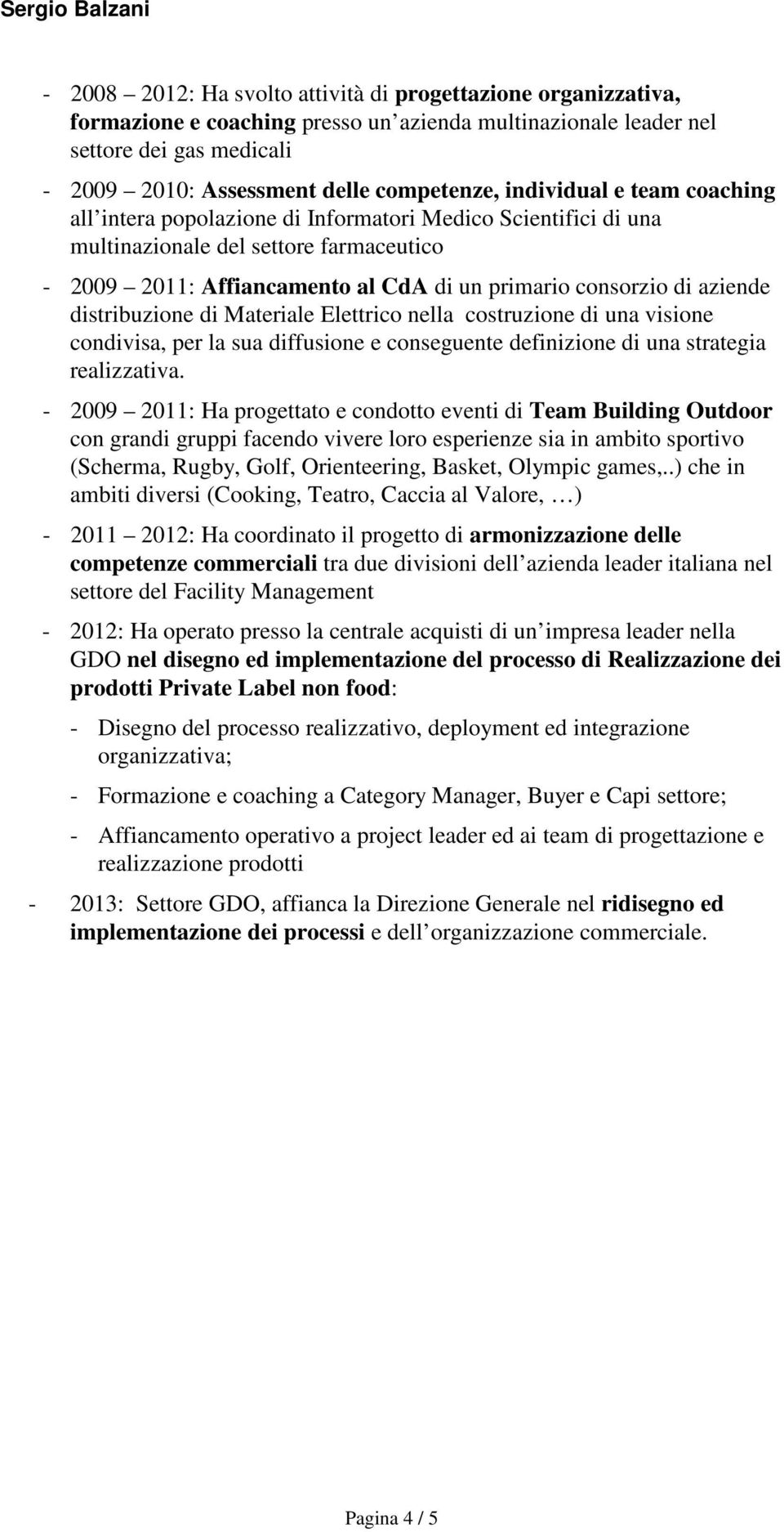 aziende distribuzione di Materiale Elettrico nella costruzione di una visione condivisa, per la sua diffusione e conseguente definizione di una strategia realizzativa.