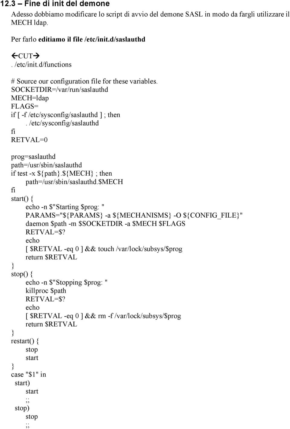 /etc/sysconfig/saslauthd fi RETVAL=0 prog=saslauthd path=/usr/sbin/saslauthd if test -x ${path}.${mech} ; then path=/usr/sbin/saslauthd.