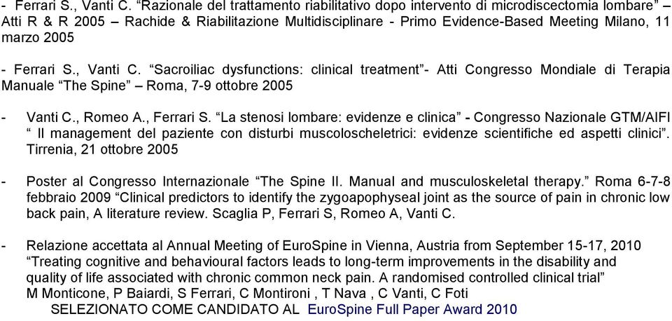 Sacroiliac dysfunctions: clinical treatment - Atti Congresso Mondiale di Terapia Manuale The Spine Roma, 7-9 ottobre 2005 - Vanti C., Romeo A., Ferrari S.