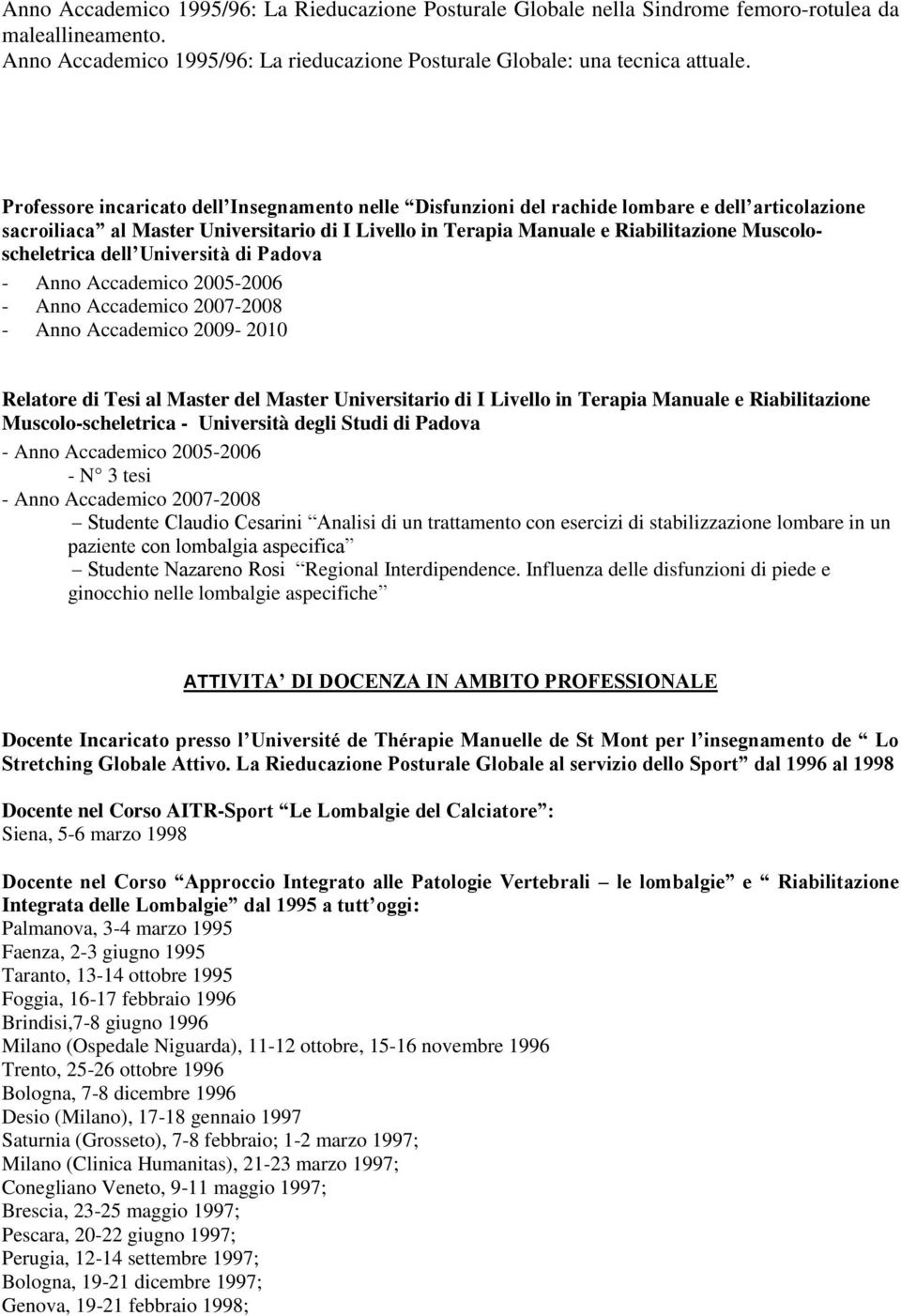 Muscoloscheletrica dell Università di Padova - Anno Accademico 2005-2006 - Anno Accademico 2007-2008 - Anno Accademico 2009-2010 Relatore di Tesi al Master del Master Universitario di I Livello in