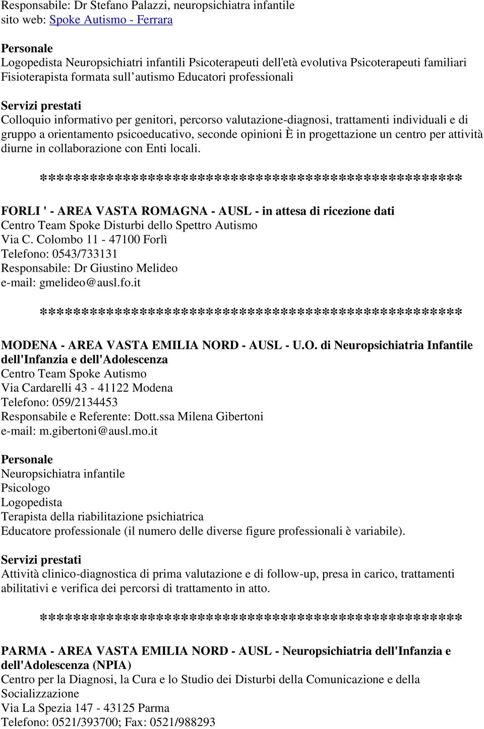 seconde opinioni È in progettazione un centro per attività diurne in collaborazione con Enti locali.