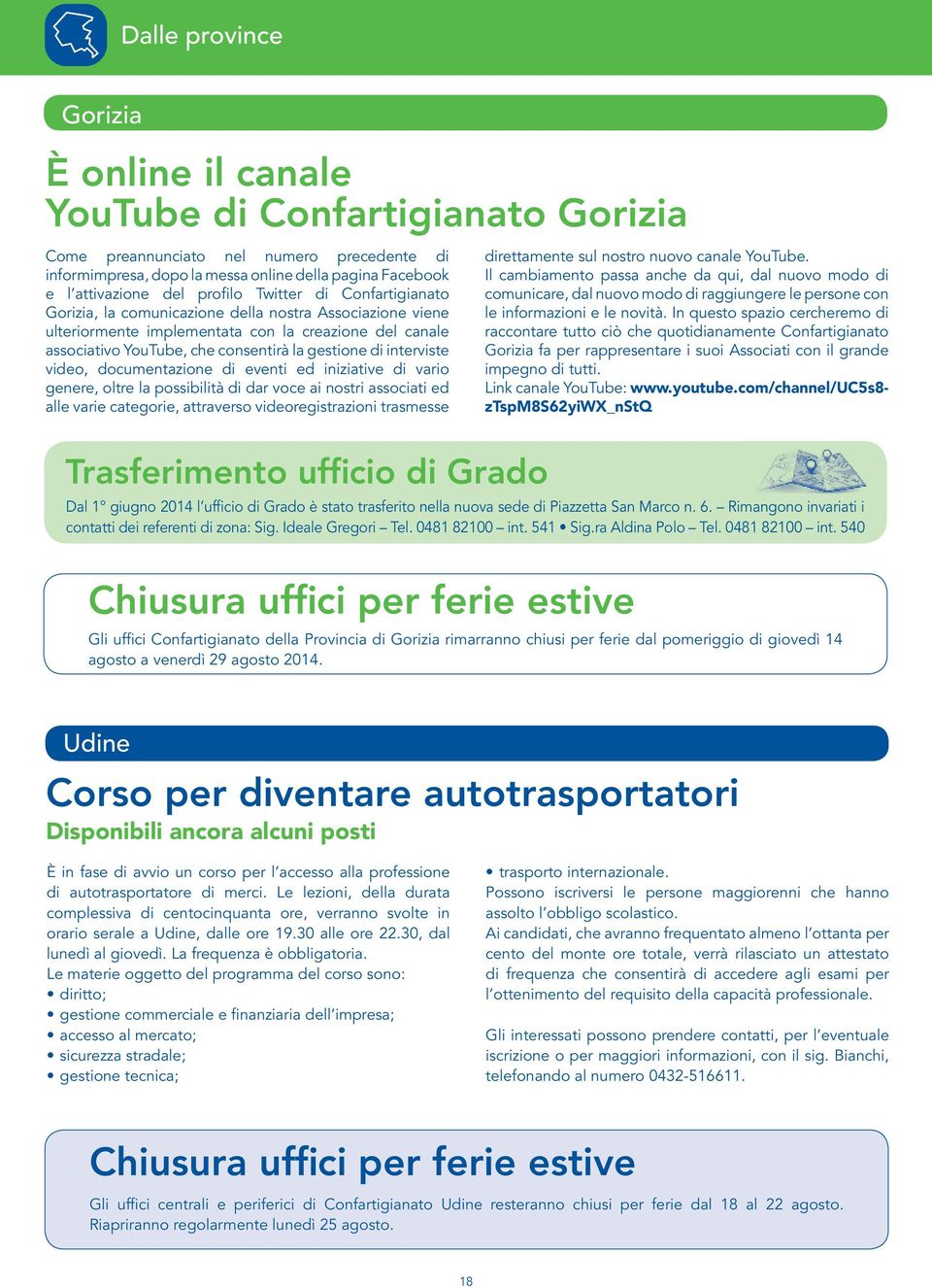 interviste video, documentazione di eventi ed iniziative di vario genere, oltre la possibilità di dar voce ai nostri associati ed alle varie categorie, attraverso videoregistrazioni trasmesse