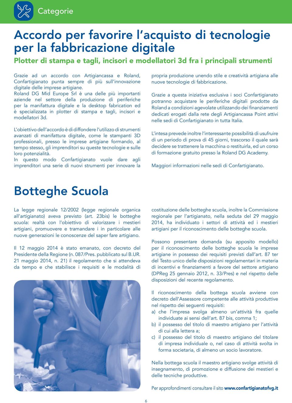 Roland DG Mid Europe Srl è una delle più importanti aziende nel settore della produzione di periferiche per la manifattura digitale e la desktop fabrication ed è specializzata in plotter di stampa e