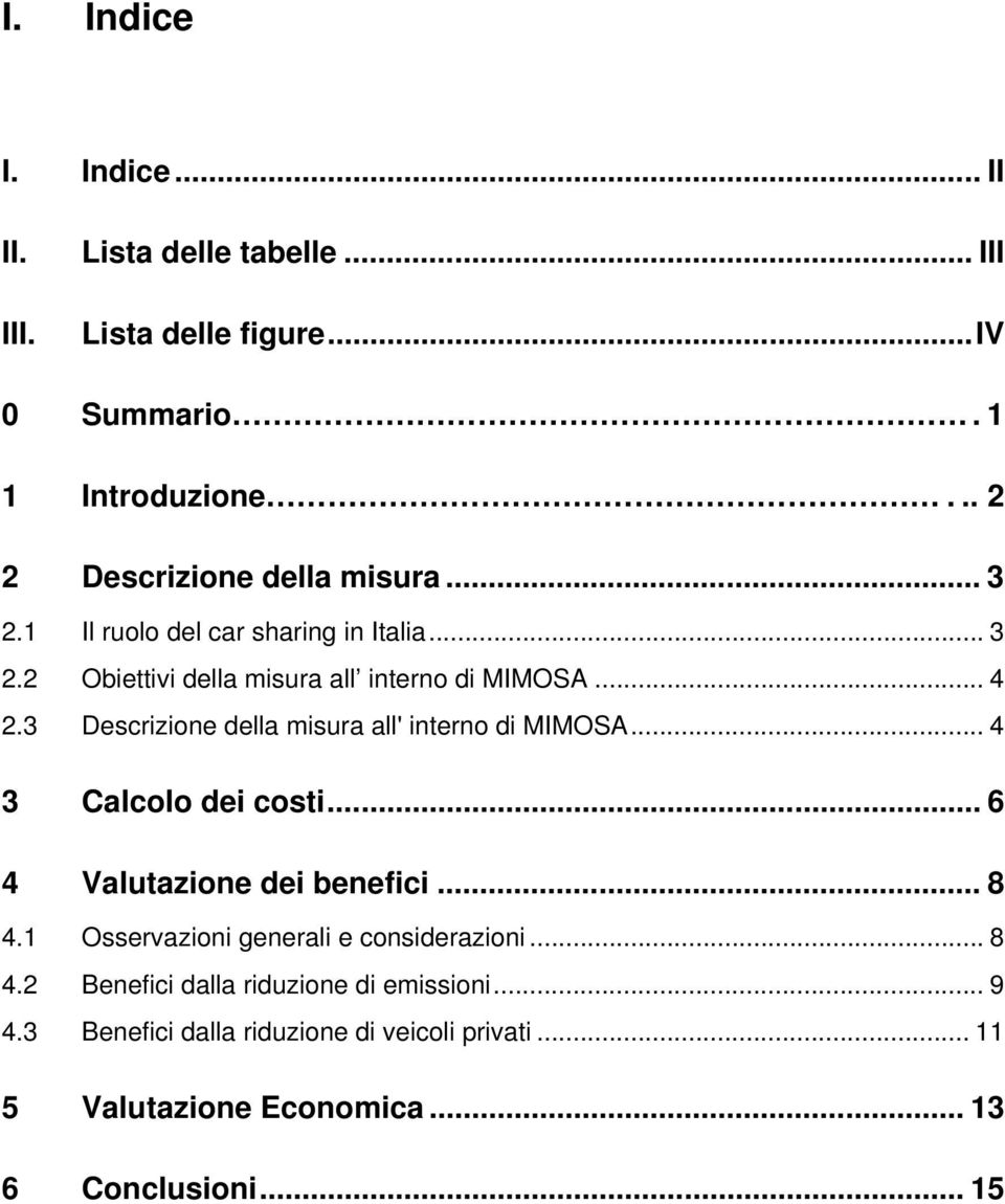 3 Descrizione della misura all' interno di MIMOSA... 4 3 Calcolo dei costi... 6 4 Valutazione dei benefici... 8 4.