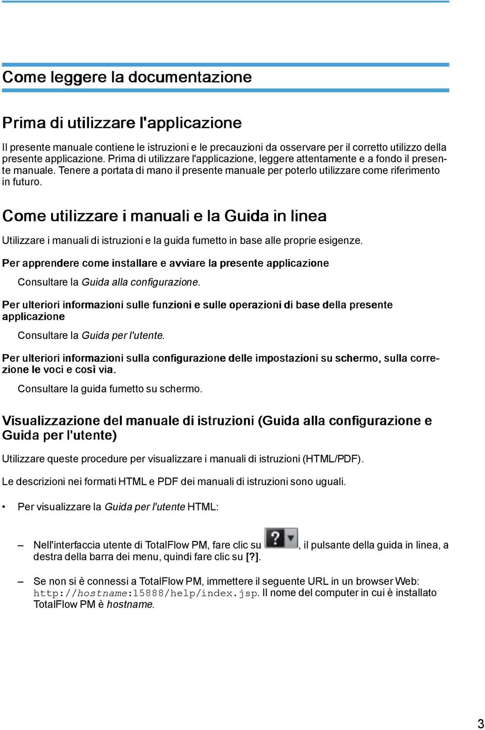 Come utilizzare i manuali e la Guida in linea Utilizzare i manuali di istruzioni e la guida fumetto in base alle proprie esigenze.