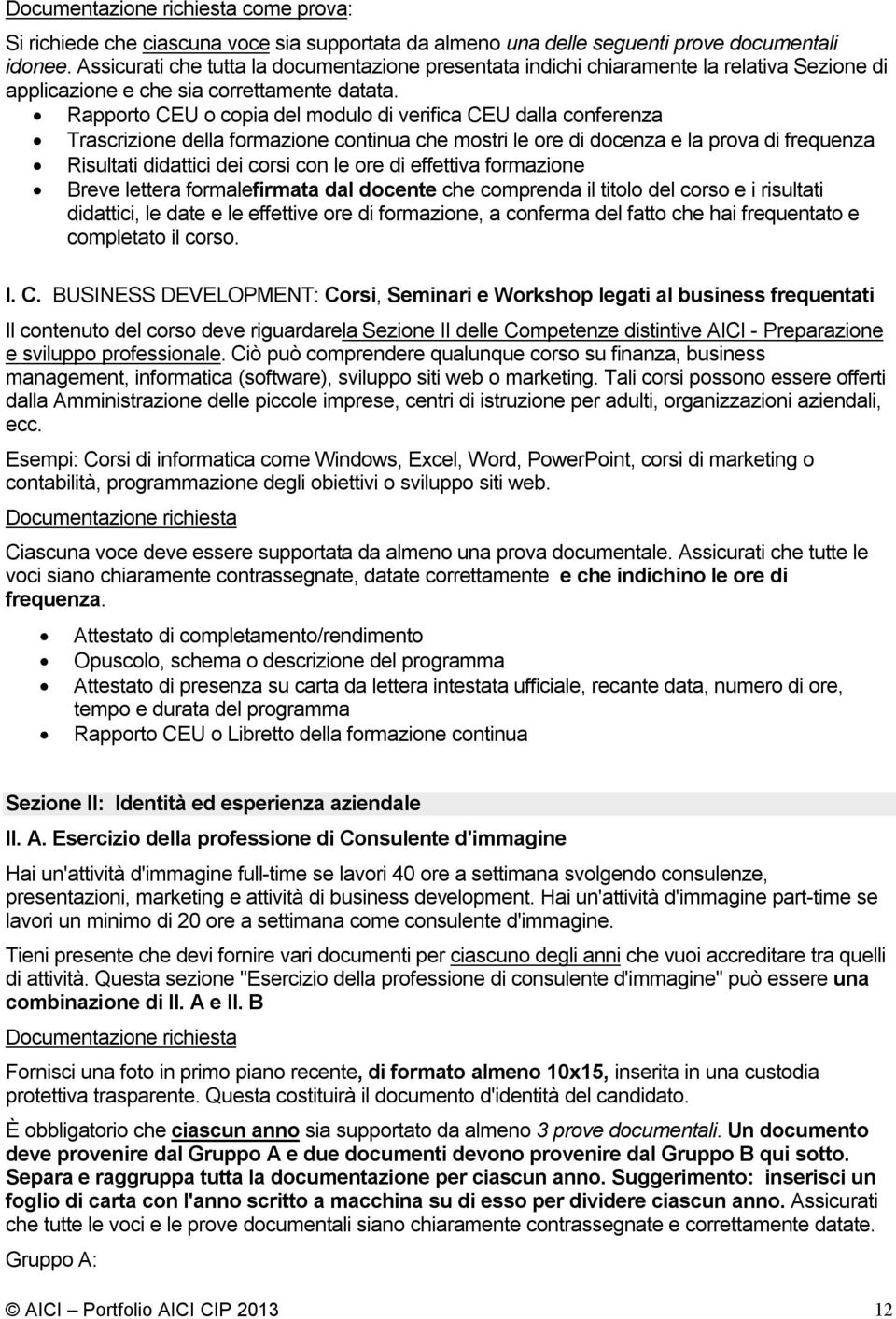 Rapporto CEU o copia del modulo di verifica CEU dalla conferenza Trascrizione della formazione continua che mostri le ore di docenza e la prova di frequenza Risultati didattici dei corsi con le ore