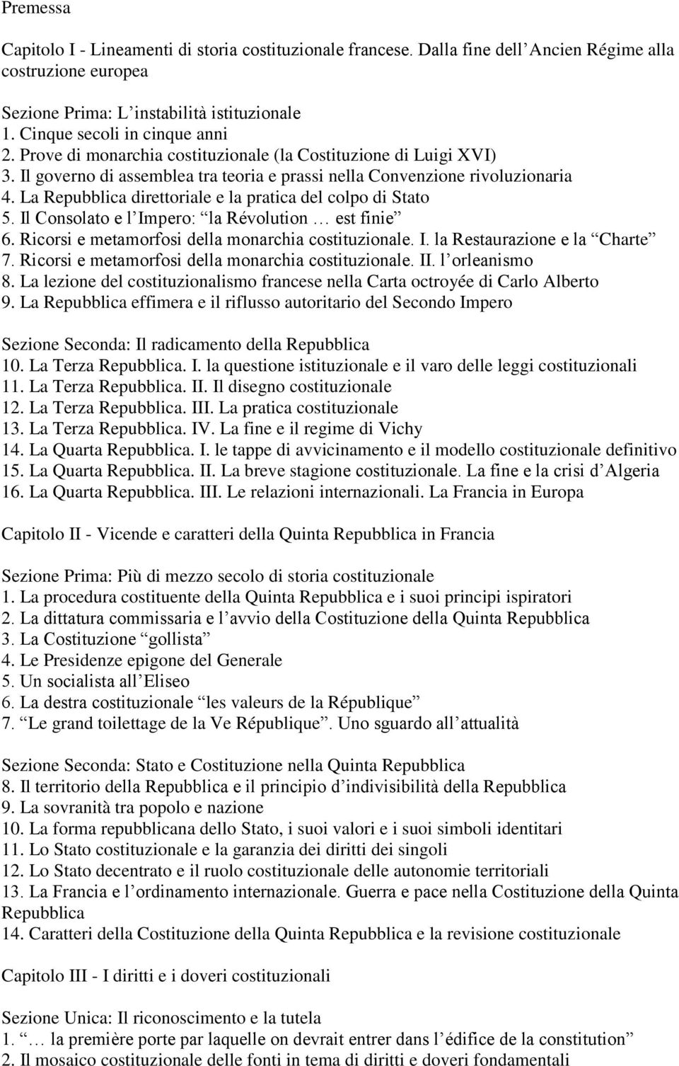 La Repubblica direttoriale e la pratica del colpo di Stato 5. Il Consolato e l Impero: la Révolution est finie 6. Ricorsi e metamorfosi della monarchia costituzionale. I. la Restaurazione e la Charte 7.