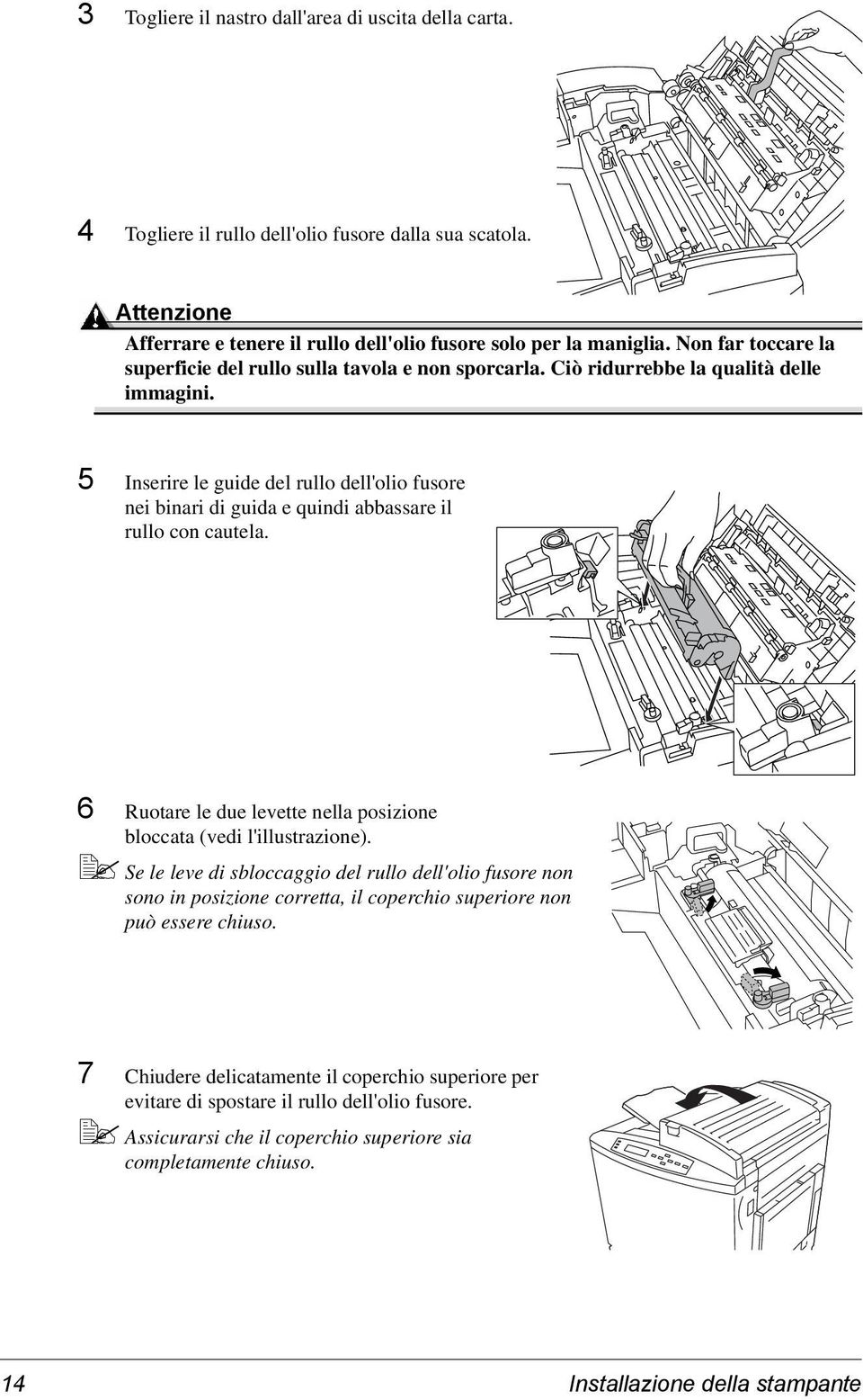 5 Inserire le guide del rullo dell'olio fusore nei binari di guida e quindi abbassare il rullo con cautela. 6 Ruotare le due levette nella posizione bloccata (vedi l'illustrazione).