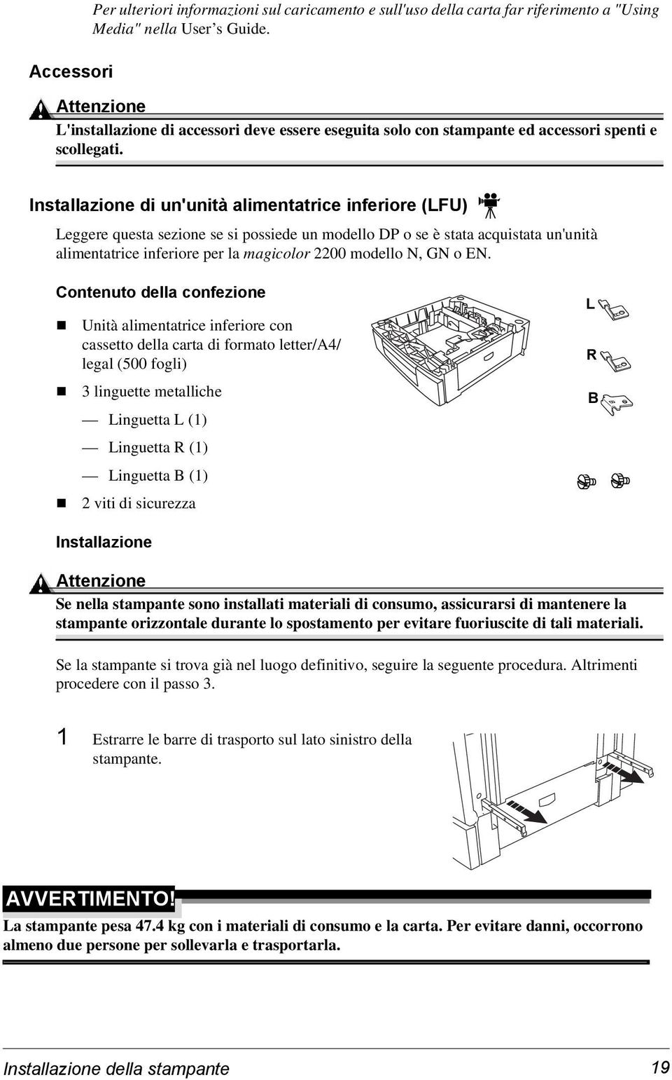 Installazione di un'unità alimentatrice inferiore (LFU) Leggere questa sezione se si possiede un modello DP o se è stata acquistata un'unità alimentatrice inferiore per la magicolor 2200 modello N,